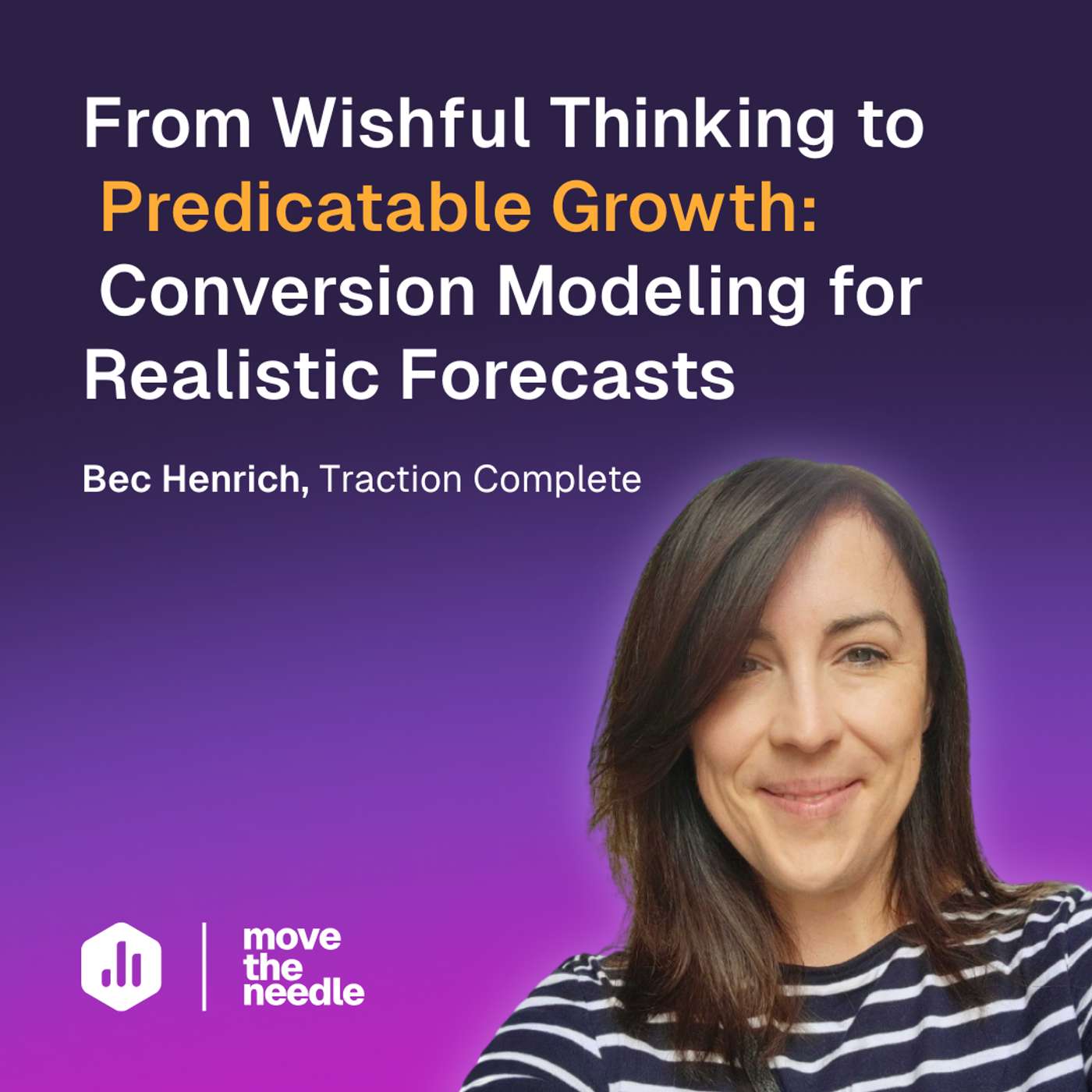 168: From Wishful Thinking to Predictable Growth: Conversion Modeling for Realistic Forecasts (w/ Bec Henrich, Traction Complete)