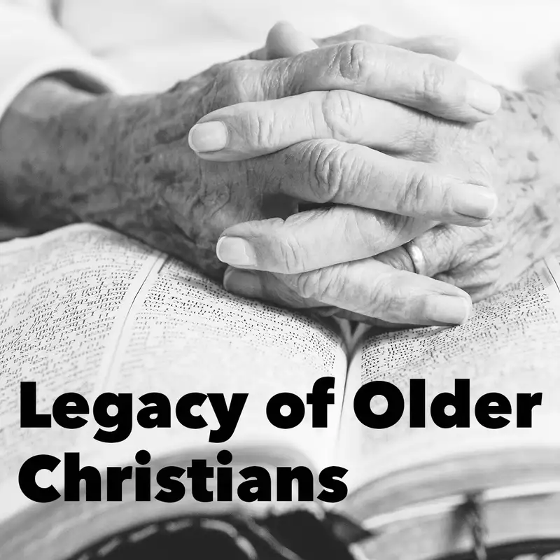 Episode 188: Legacy of Older Christians