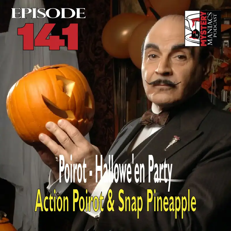 Episode 141 - Mystery Maniacs - Poirot - "Hallowe'en Party" - Action Poirot & Snap Pineapple 
