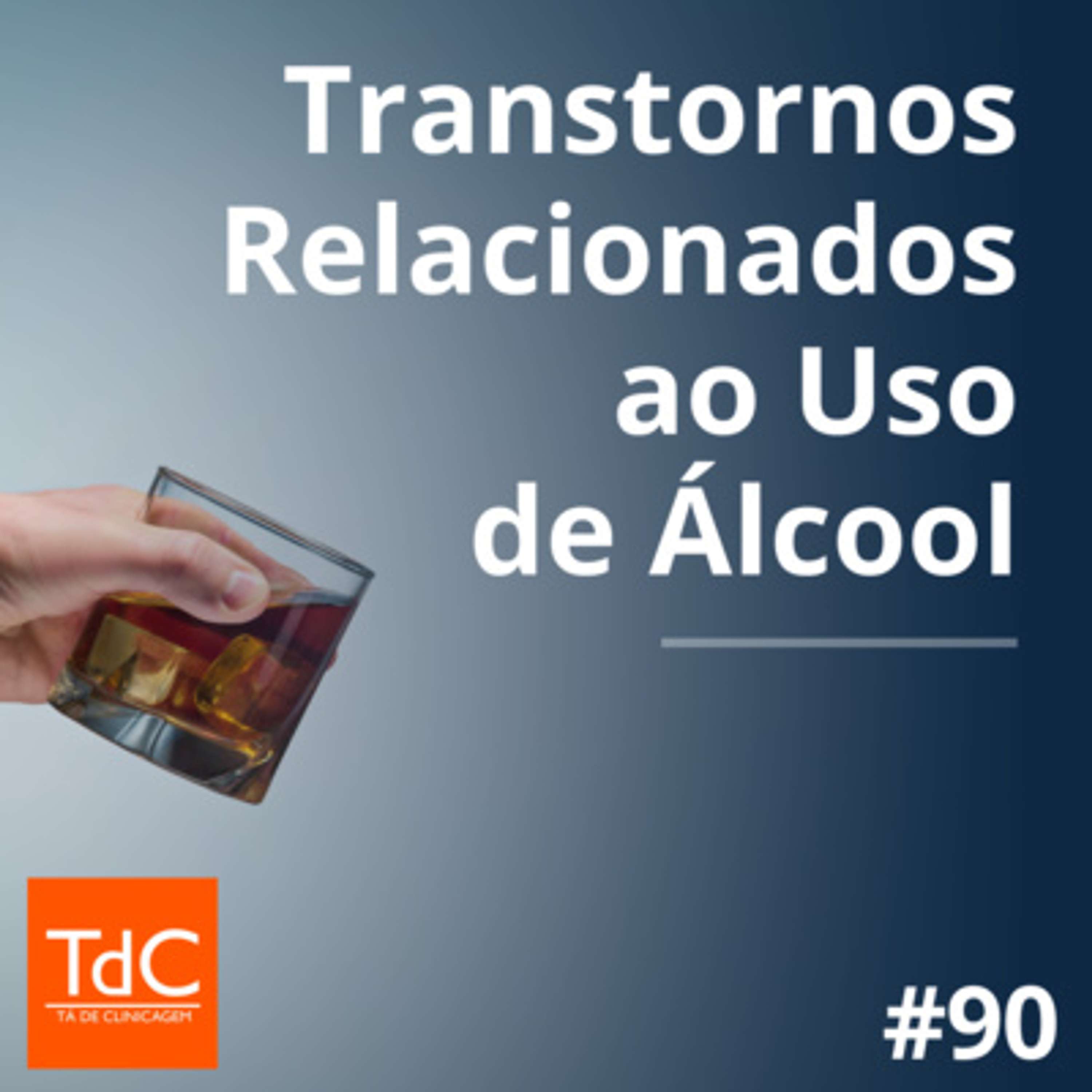 Episódio 90: Transtornos relacionados ao uso de álcool