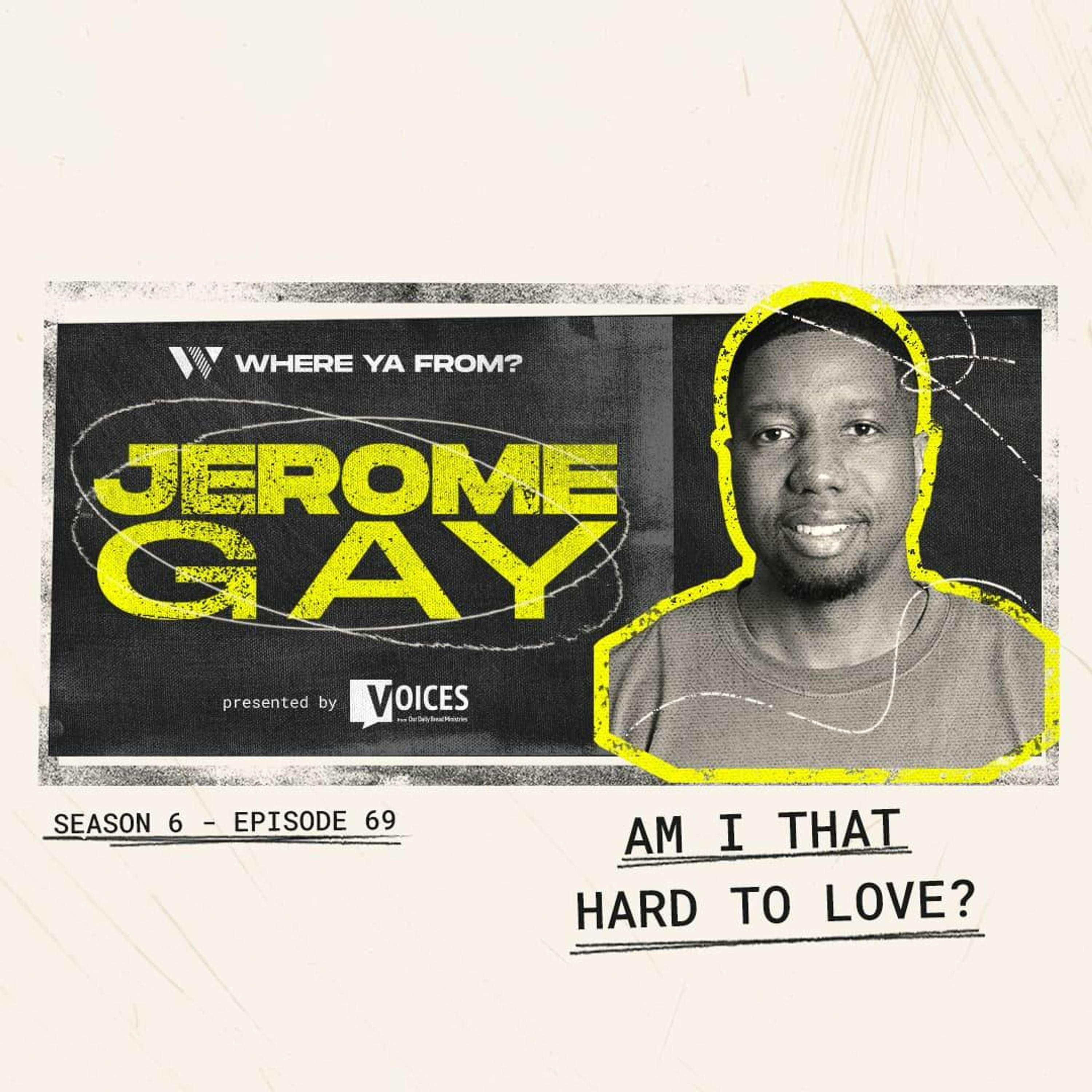 69. "Am I That Hard to Love?" with Jerome Gay