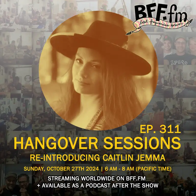 Hangover Sessions 311 Ft. Caitlin Jemma ~ October 27th 2024