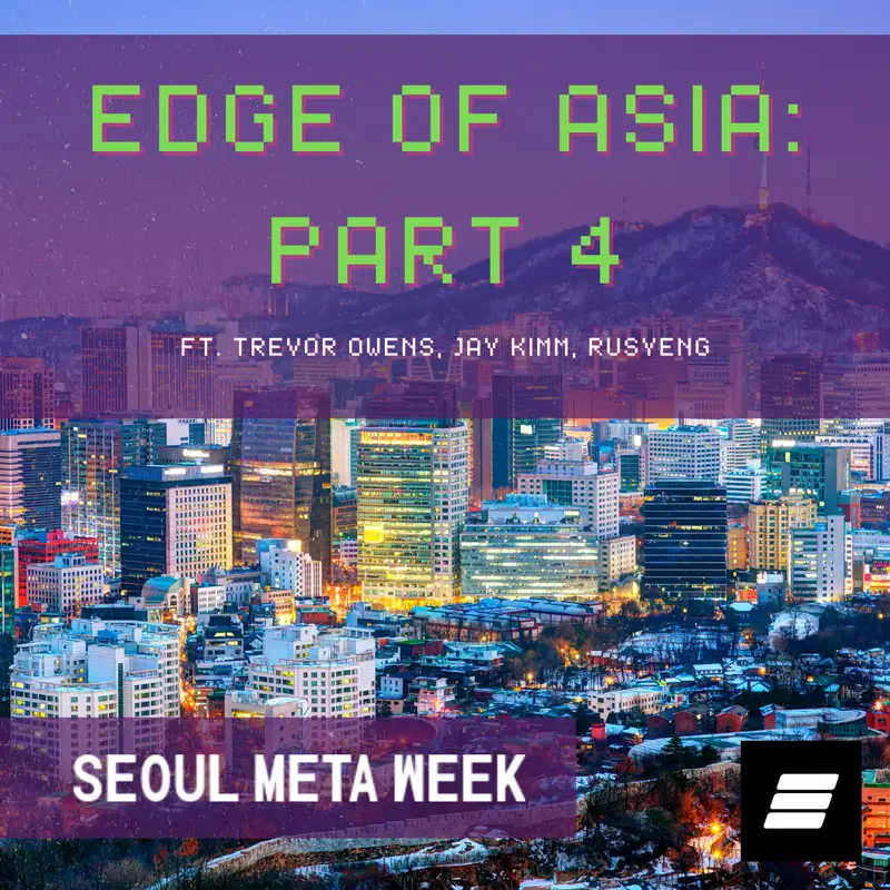 Edge Of Asia 4: Seoul Meta Week, Feat. Trevor Owens (Ninjalerts), Jay Kimm (Boomco), RUSYENG (NFT Kartel) 