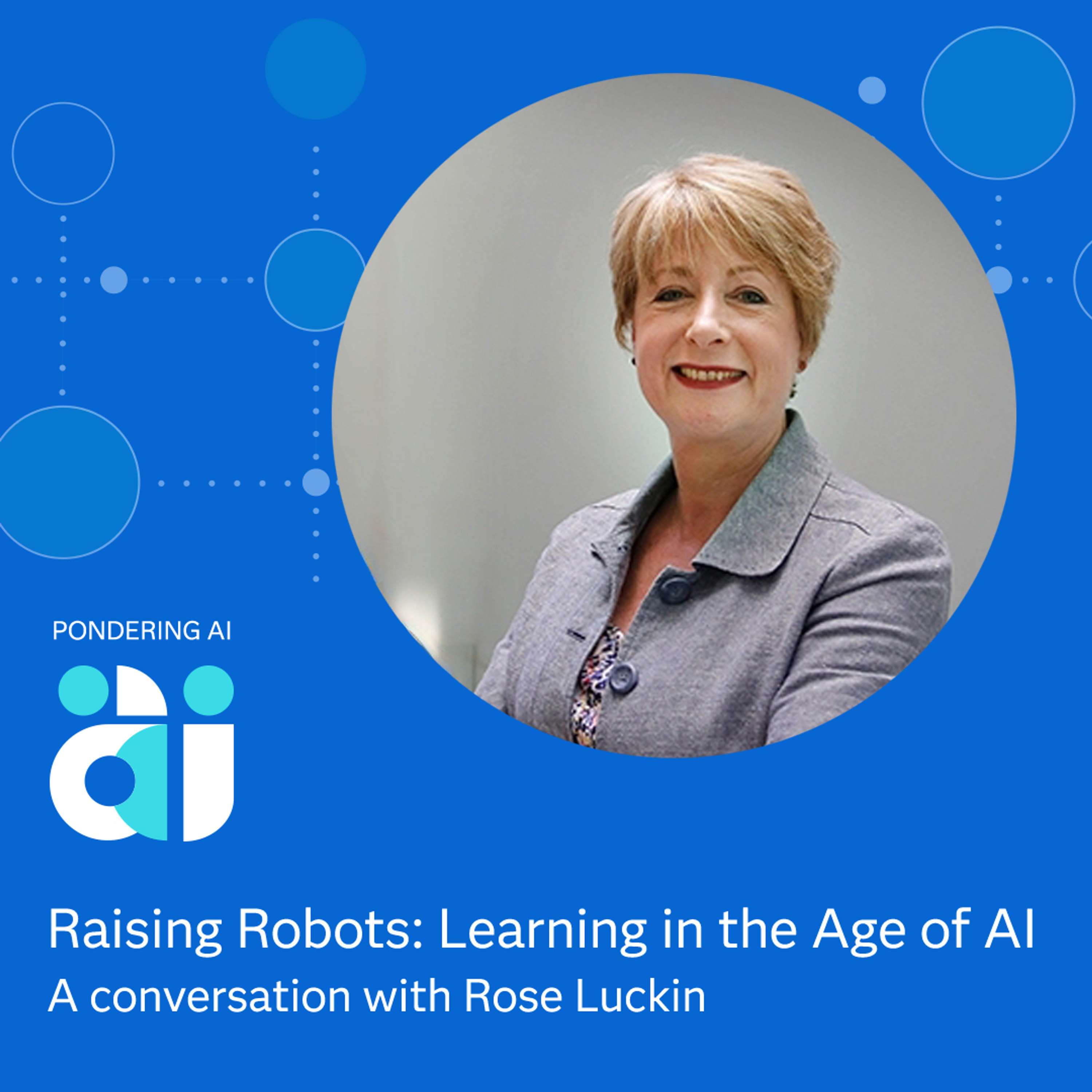 Raising Robots with Professor Rose Luckin