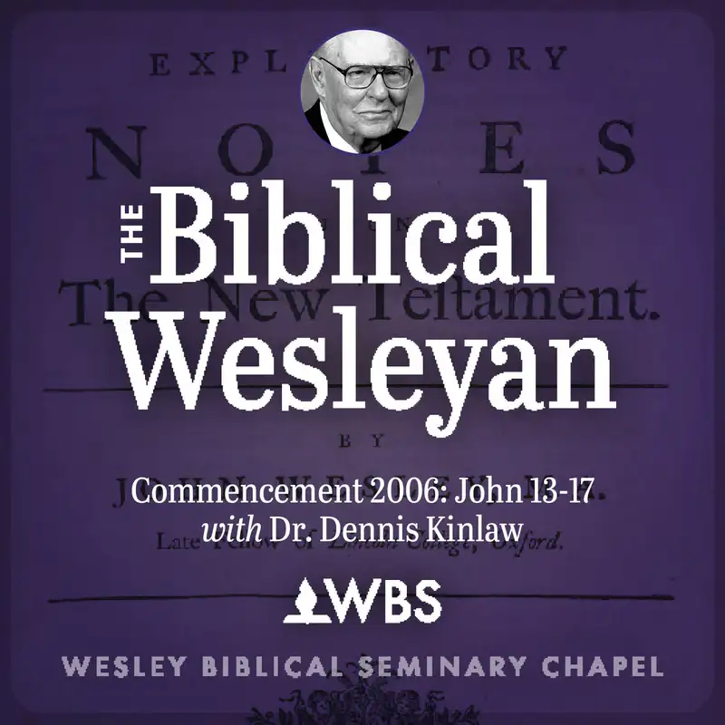 John 13-17: WBS 2006 Commencement Address with Dr. Dennis Kinlaw