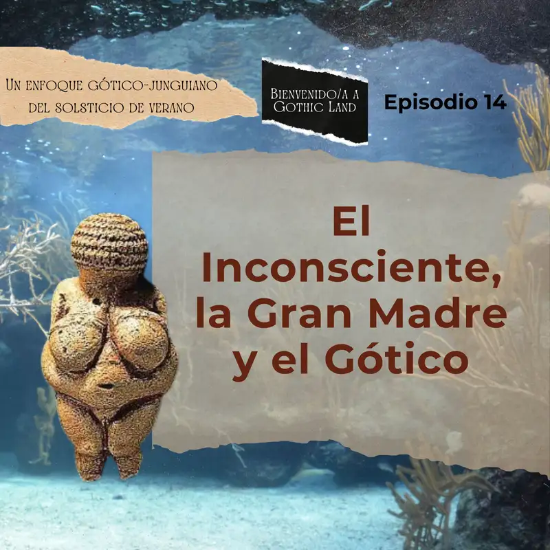 El Inconsciente, La Gran Madre y el Gótico - Bienvenido/a a Gothic Land #14
