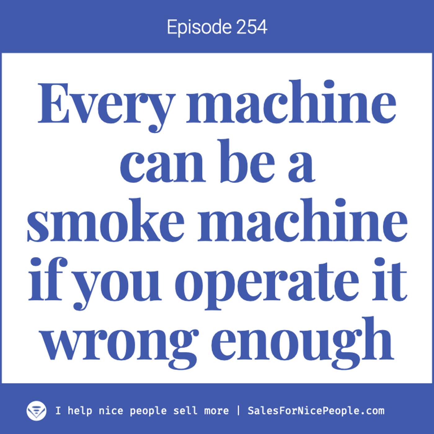 Ep 254:  Every machine can be a smoke machine if you operate it wrong enough