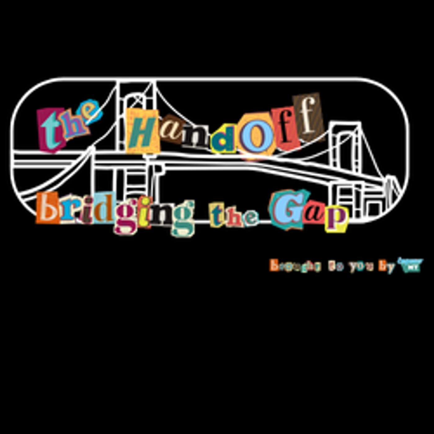 The Handoff: Bridging the Gap