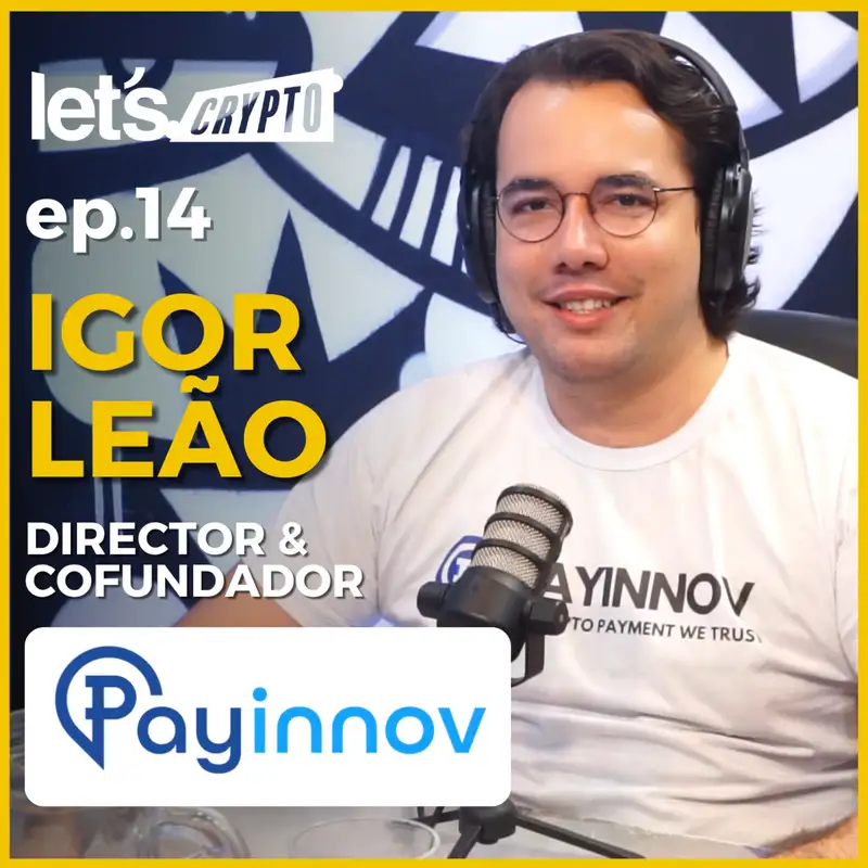 Igor Leão - Director & Cofundador @ Payinnov - Let's Crypto Podcast #014