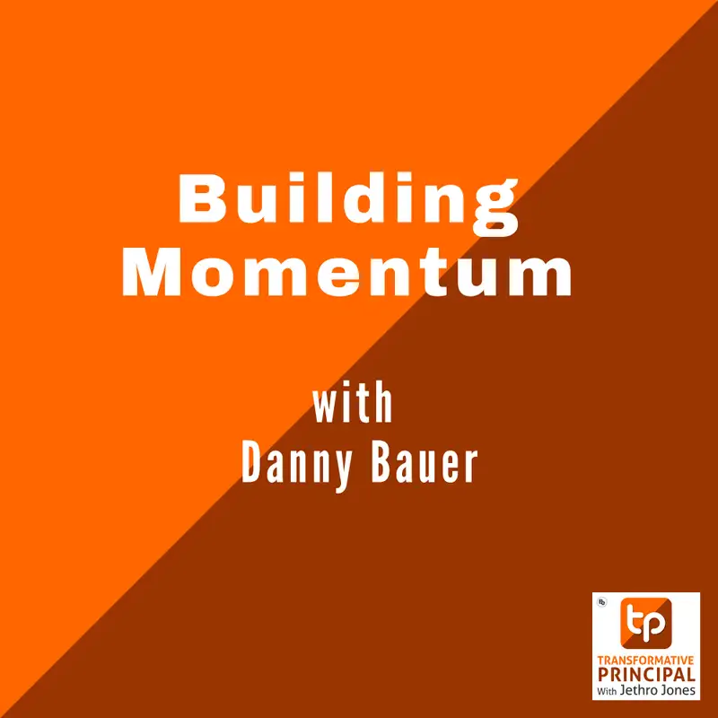 Building Momentum with Danny Bauer Transformative Principal 535