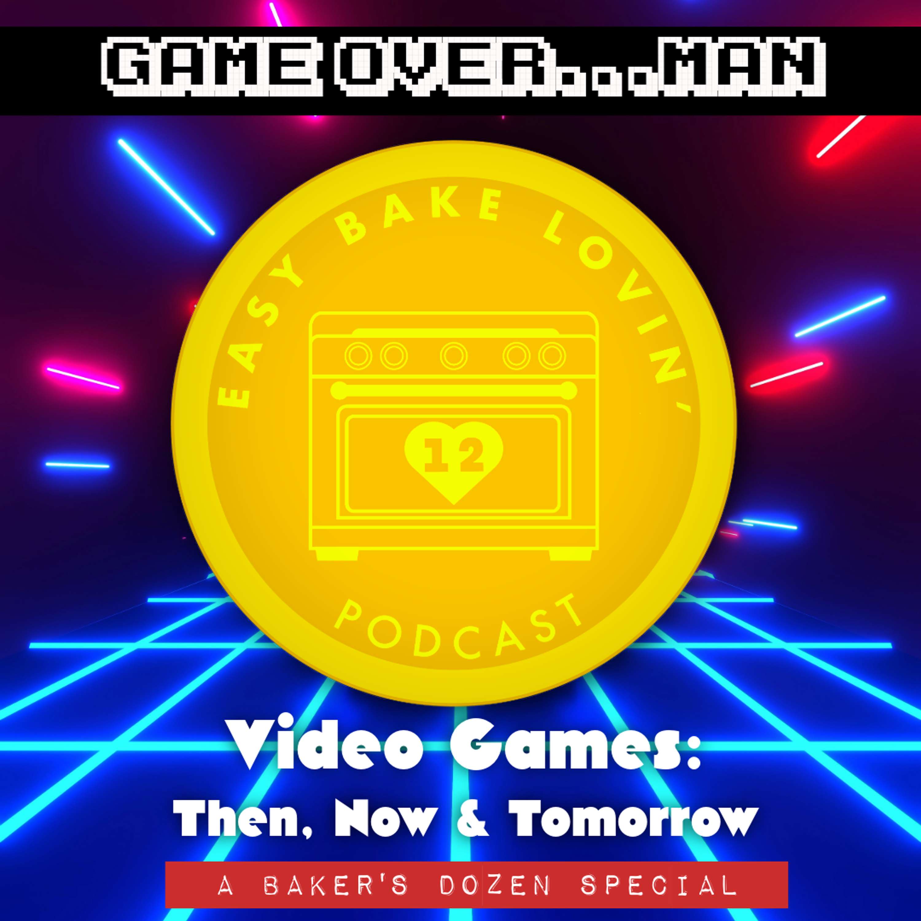 Episode 12 – Game Over Man: Video Games...Then, Today, & Tomorrow