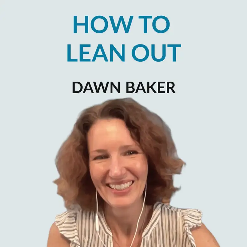 #154 Learning to "Lean Out" - Dr. Dawn Baker's Journey from Medicine to 'Leaning Out', Embracing Unconventional Paths, Living Off-Grid, and Homeschooling