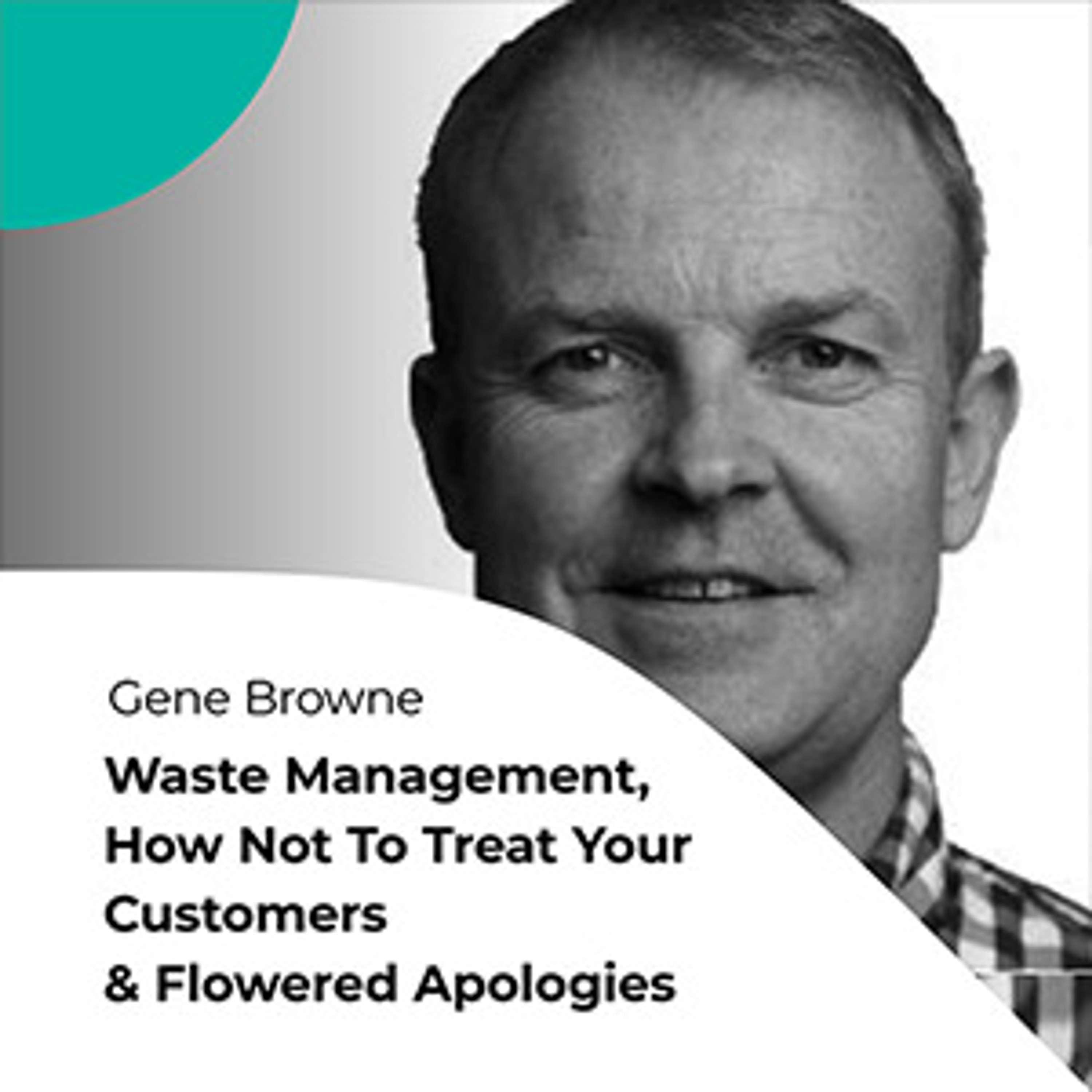 S01E09 Instilling a culture of amazing service with Gene Browne: waste management, how not to treat your customers, and flowered apologies
