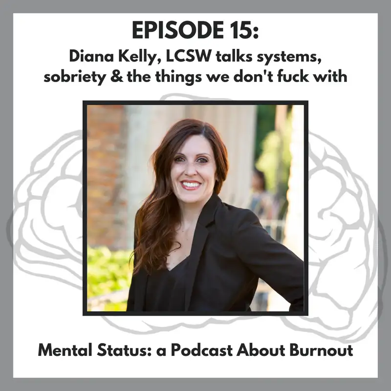 MS15: Diana Kelly, LCSW Talks Systems, Sobriety & the Things We Don't F*ck With
