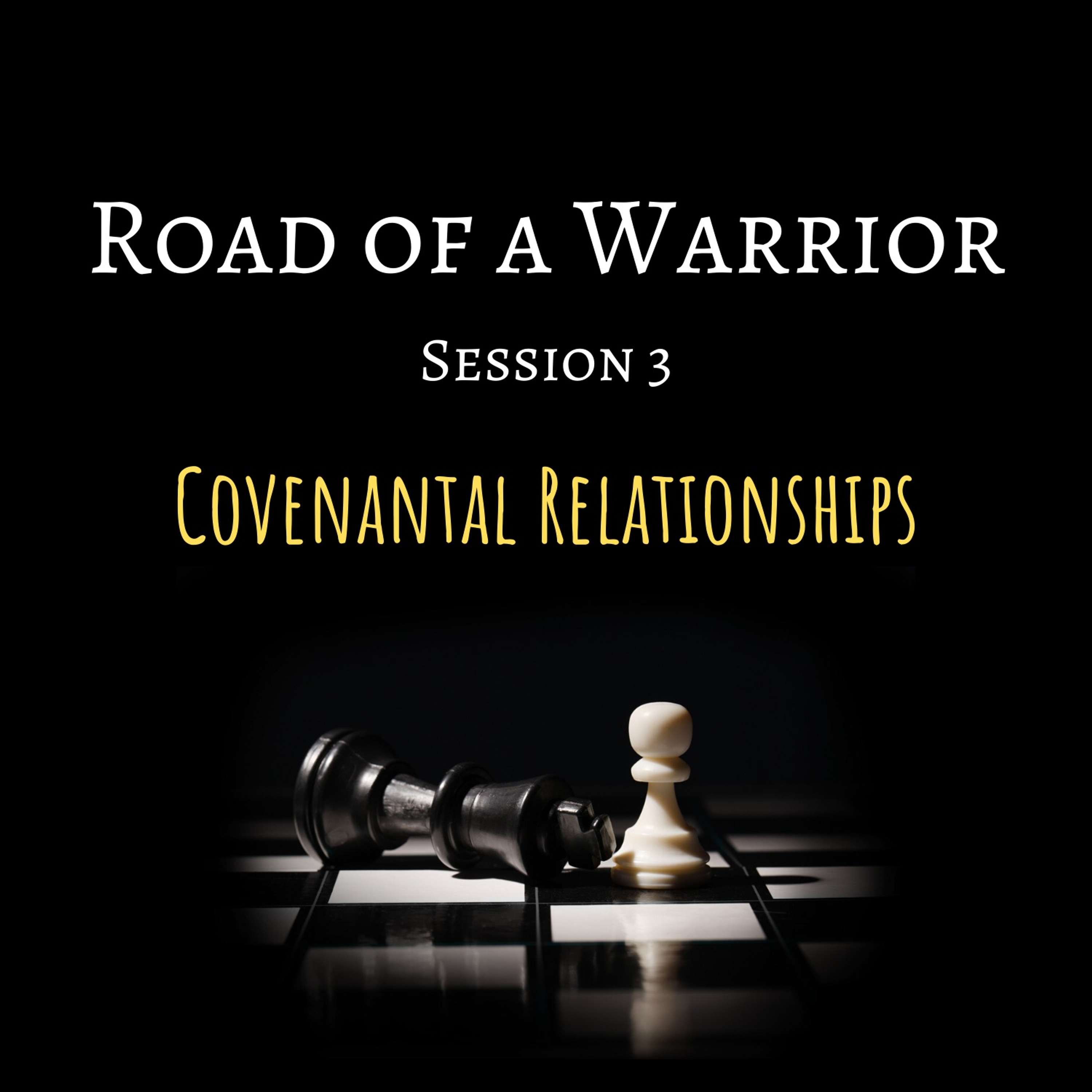(Episode #3): - Road of a Warrior: Covenantal Relationships