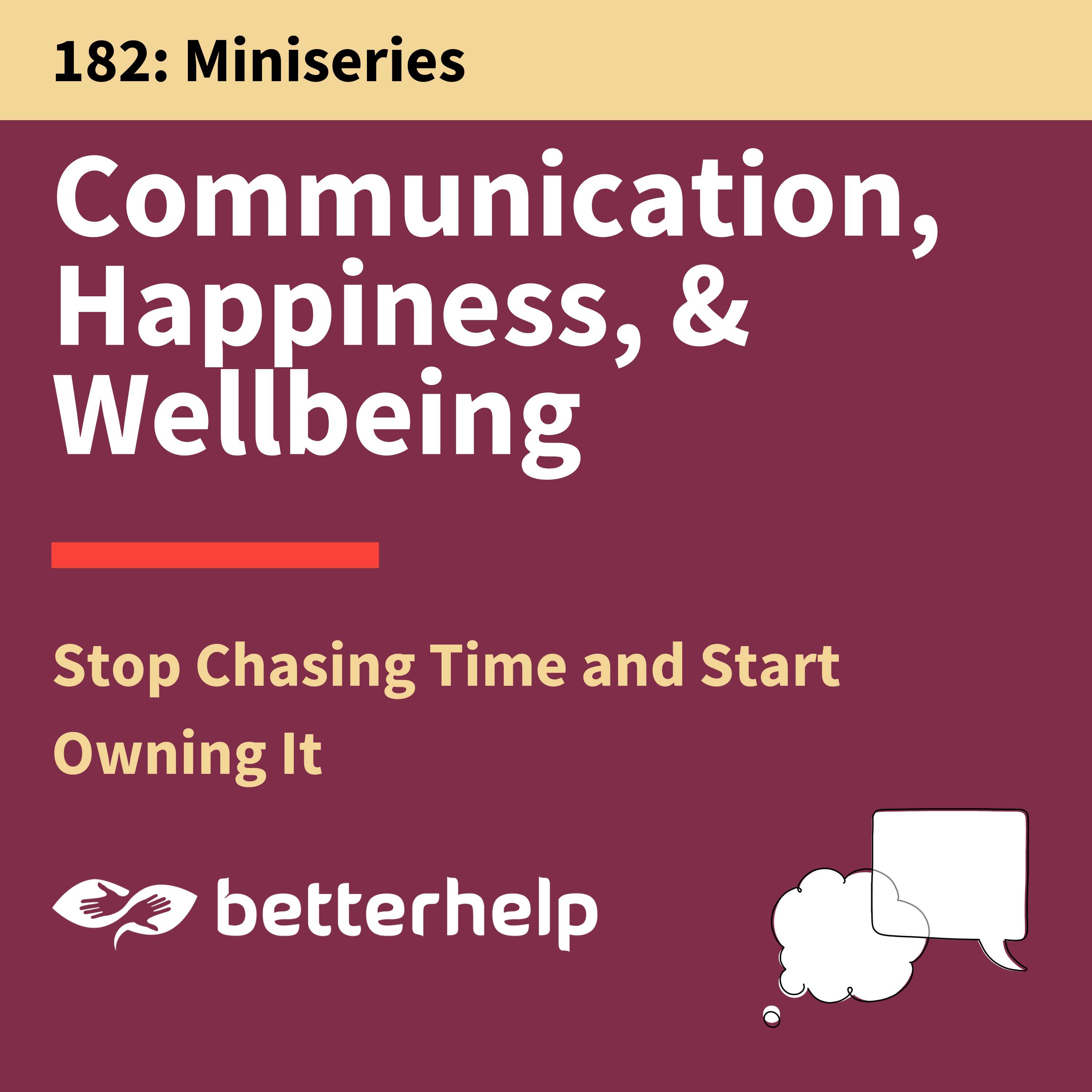 182. Stop Chasing Time and Start Owning It: Communication, Happiness & Wellbeing