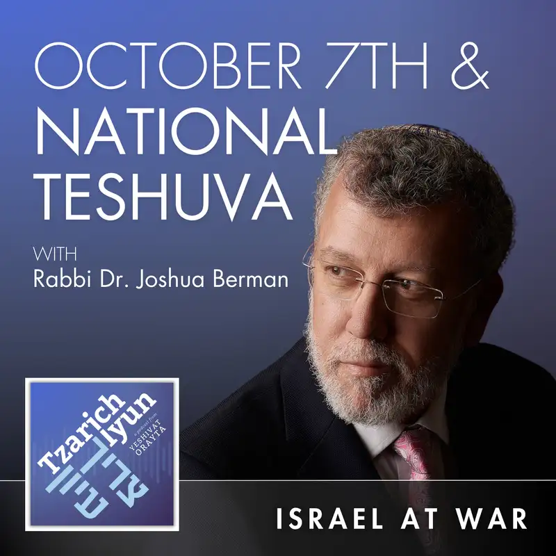 October 7th & National Teshuva with Rabbi Dr. Joshua Berman [Israel at War, Part 6]