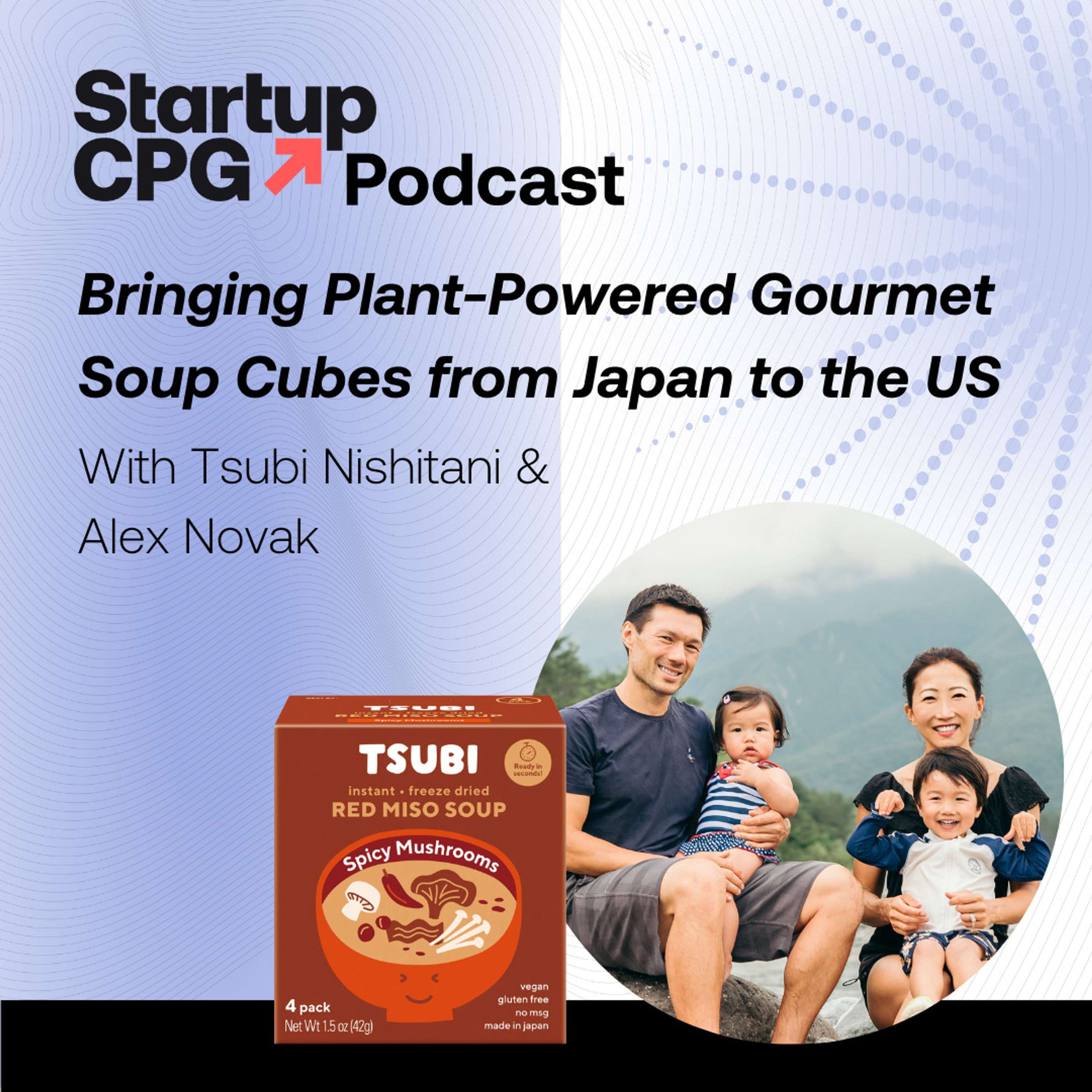 #53 Tsubi Soup! Bringing Plant-Powered Gourmet Soup Cubes from Japan to the US - podcast episode cover