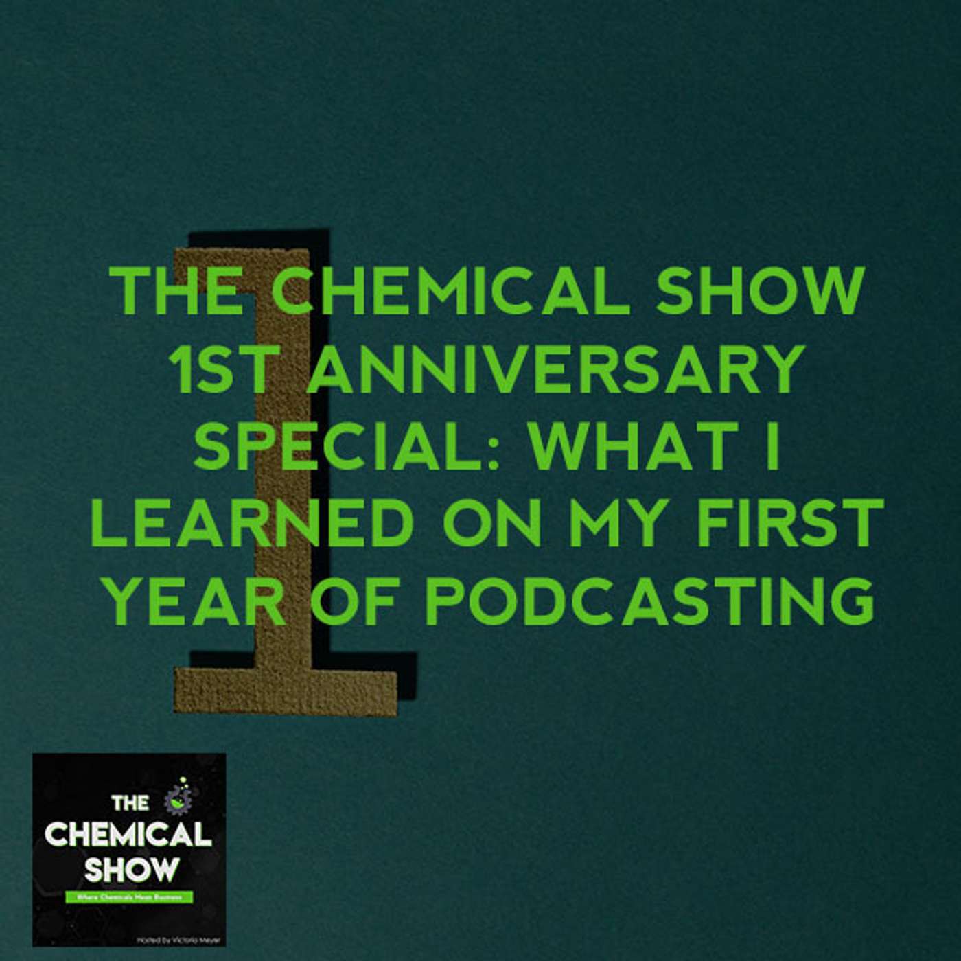 45. The Chemical Show 1st Anniversary Special: What I Learned On My First Year Of Podcasting