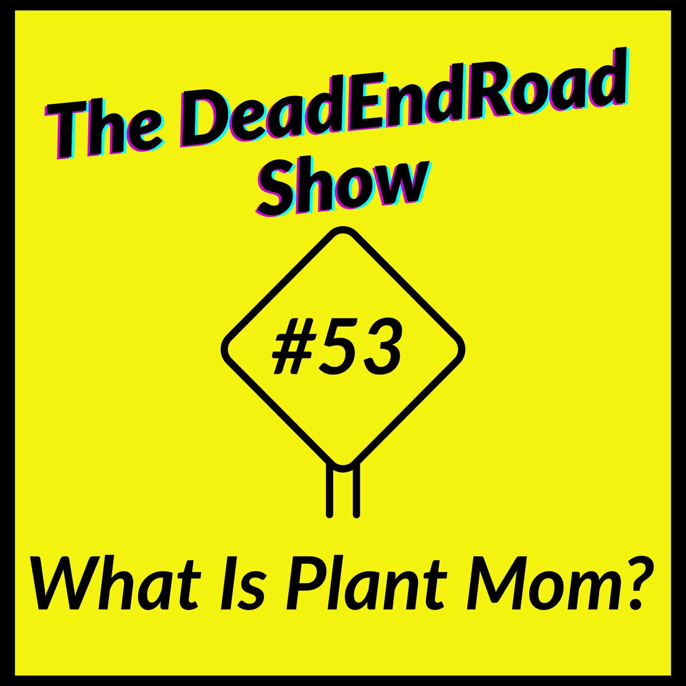 The DeadEndRoad Show #53: What Is Plant Mom? episode artwork