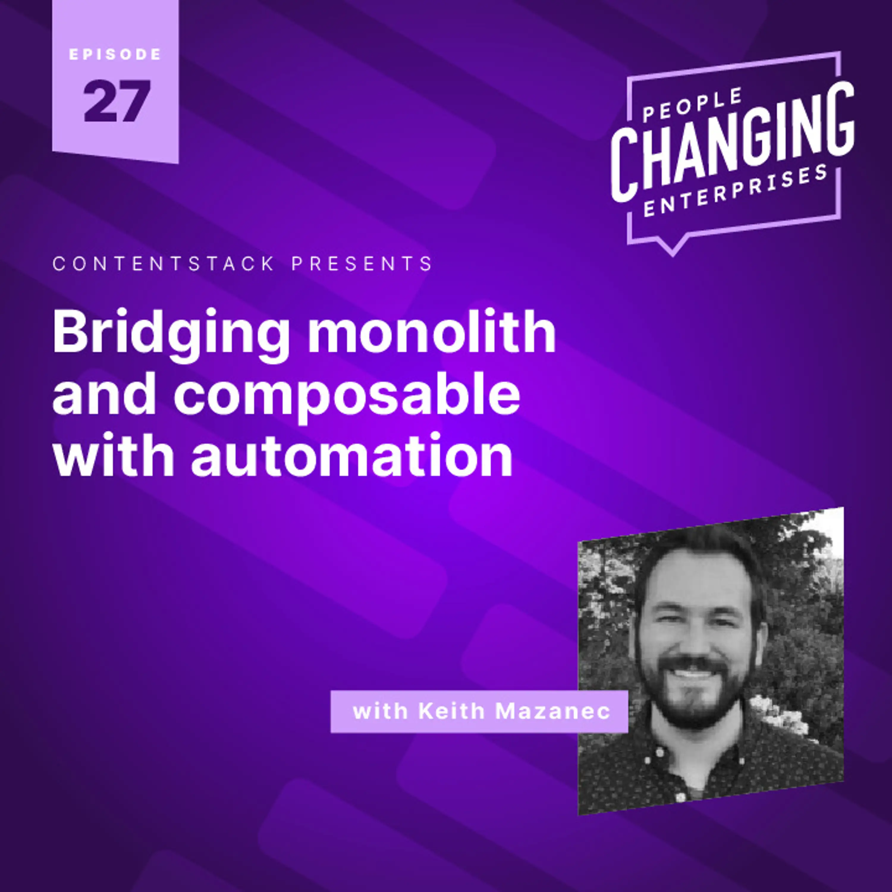 Bridging monolith and composable with automation, with Director of Engineering Keith Mazanec
