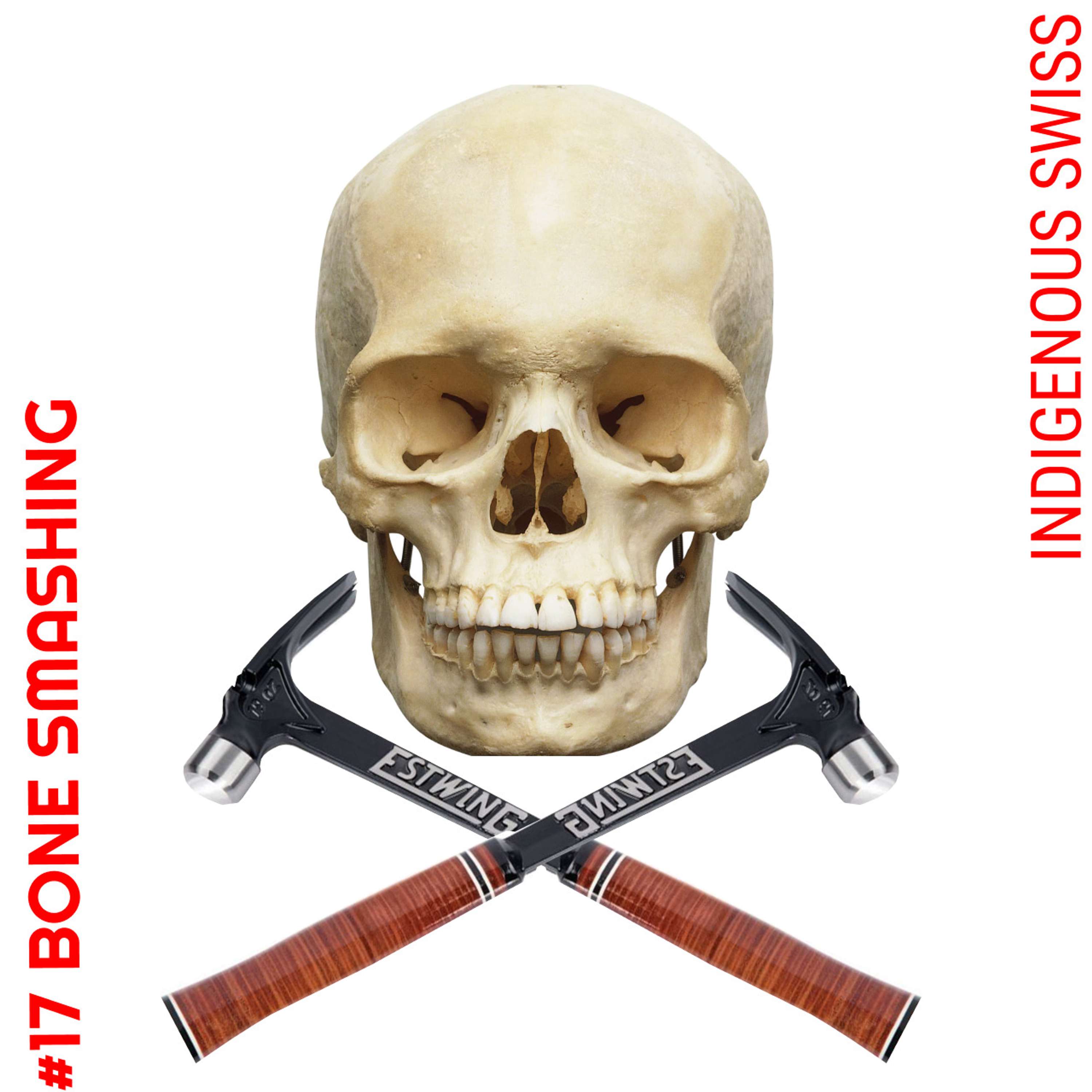 #17 Bone Smashing - Indigenous Swiss