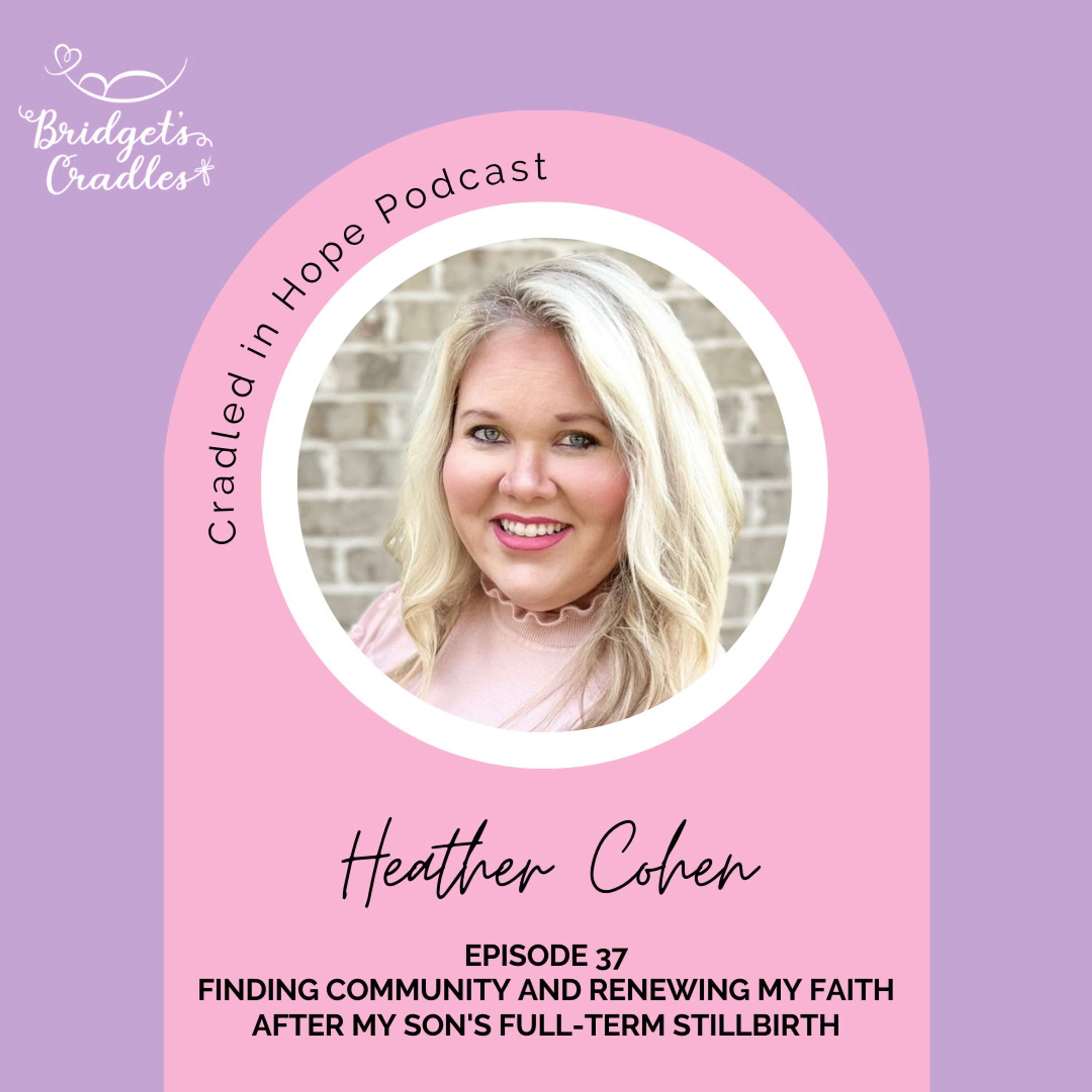 37 - Finding Community and Renewing My Faith after My Son's Full-Term Stillbirth with Heather Cohen