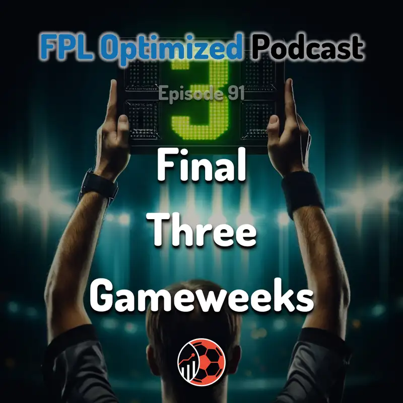 Episode 91. GW36: Final Three Gameweeks