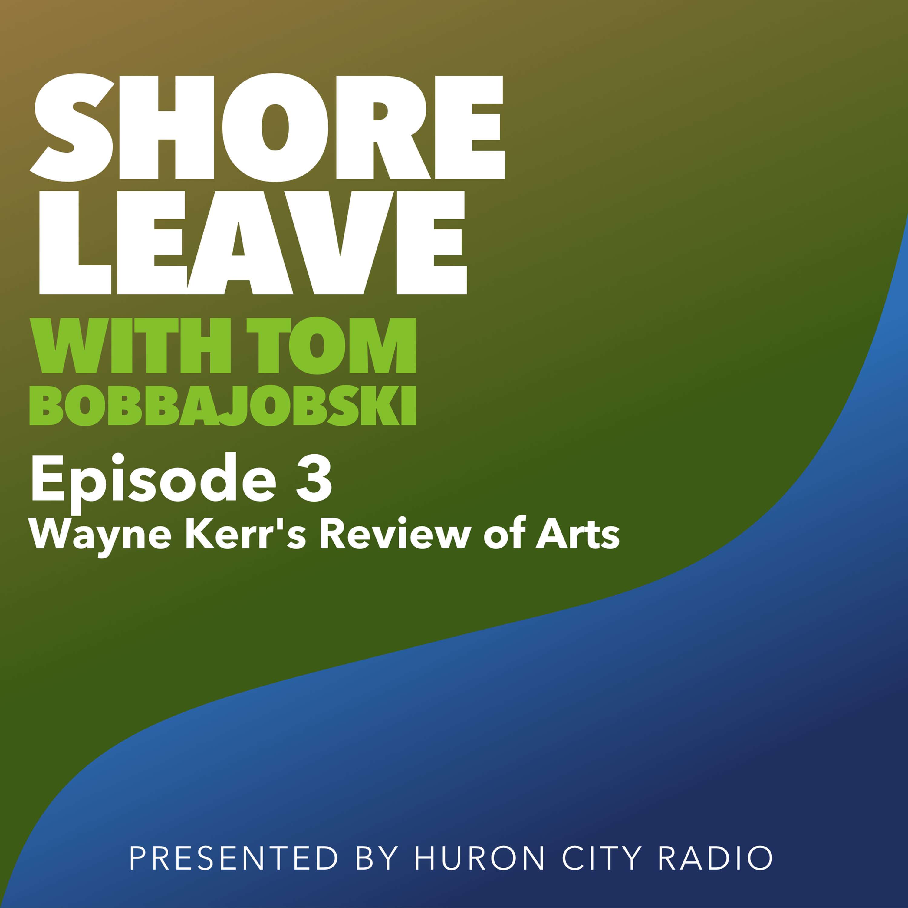Shore Leave with Tom Bobbajobski. Episode 3 - Wayne Kerr's Review of Arts thumbnail