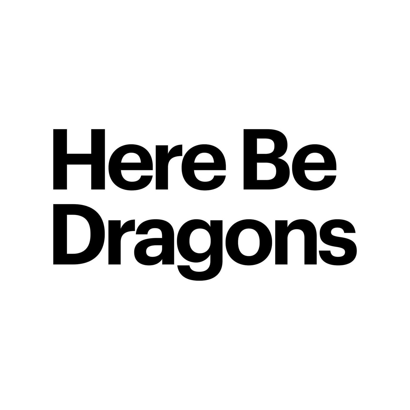 Here Be Dragons