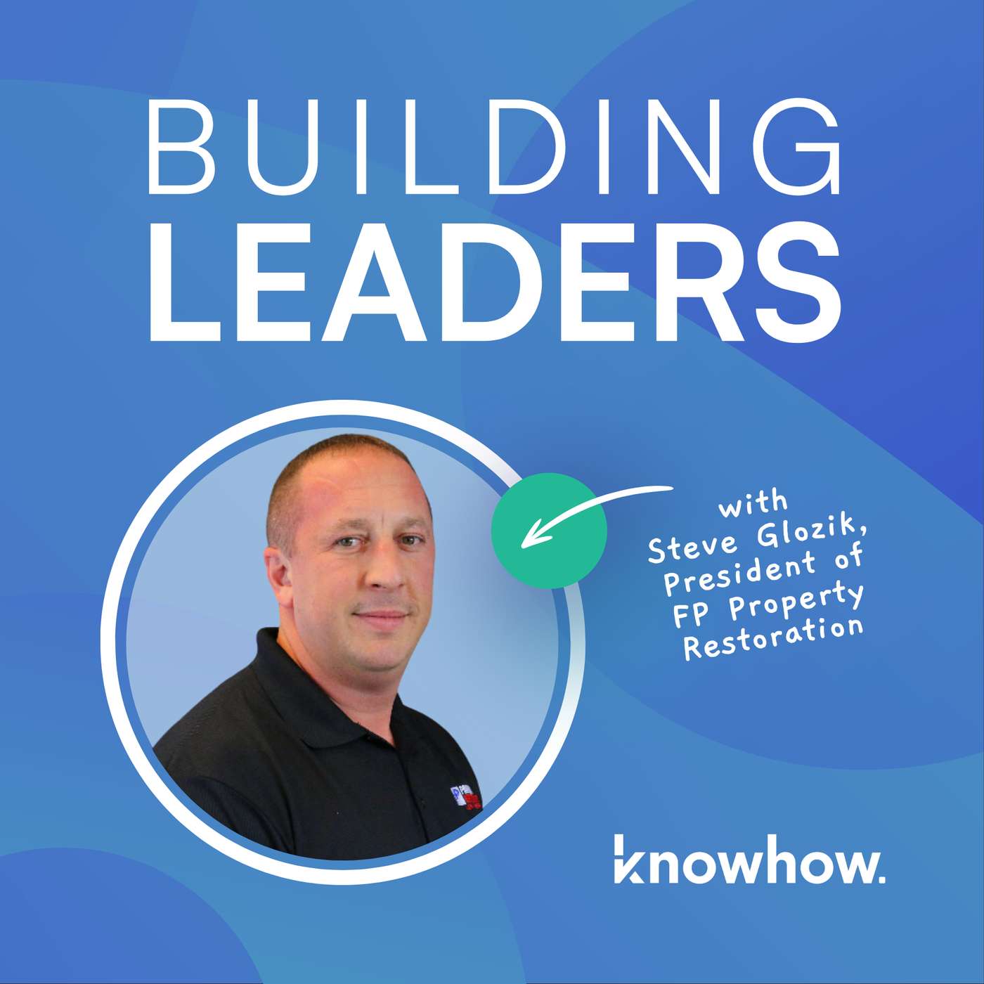 How Steve Glozik Built a Culture of Excellence at FP Property Restoration