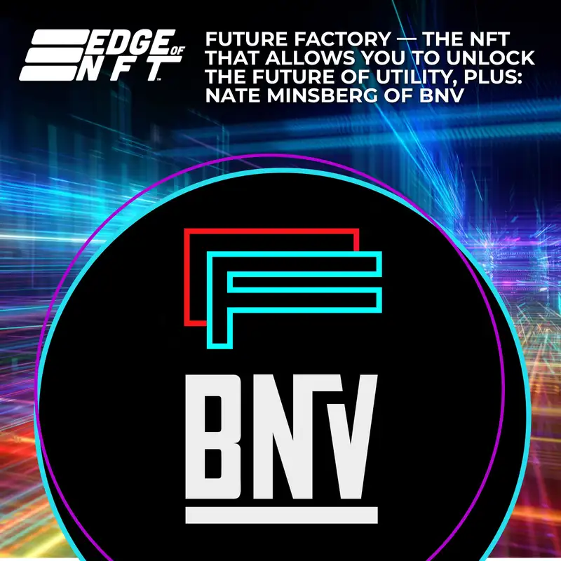 Future Factory — The NFT That Allows You To Unlock The Future Of Utility, Plus: Nate Minsberg Of BNV