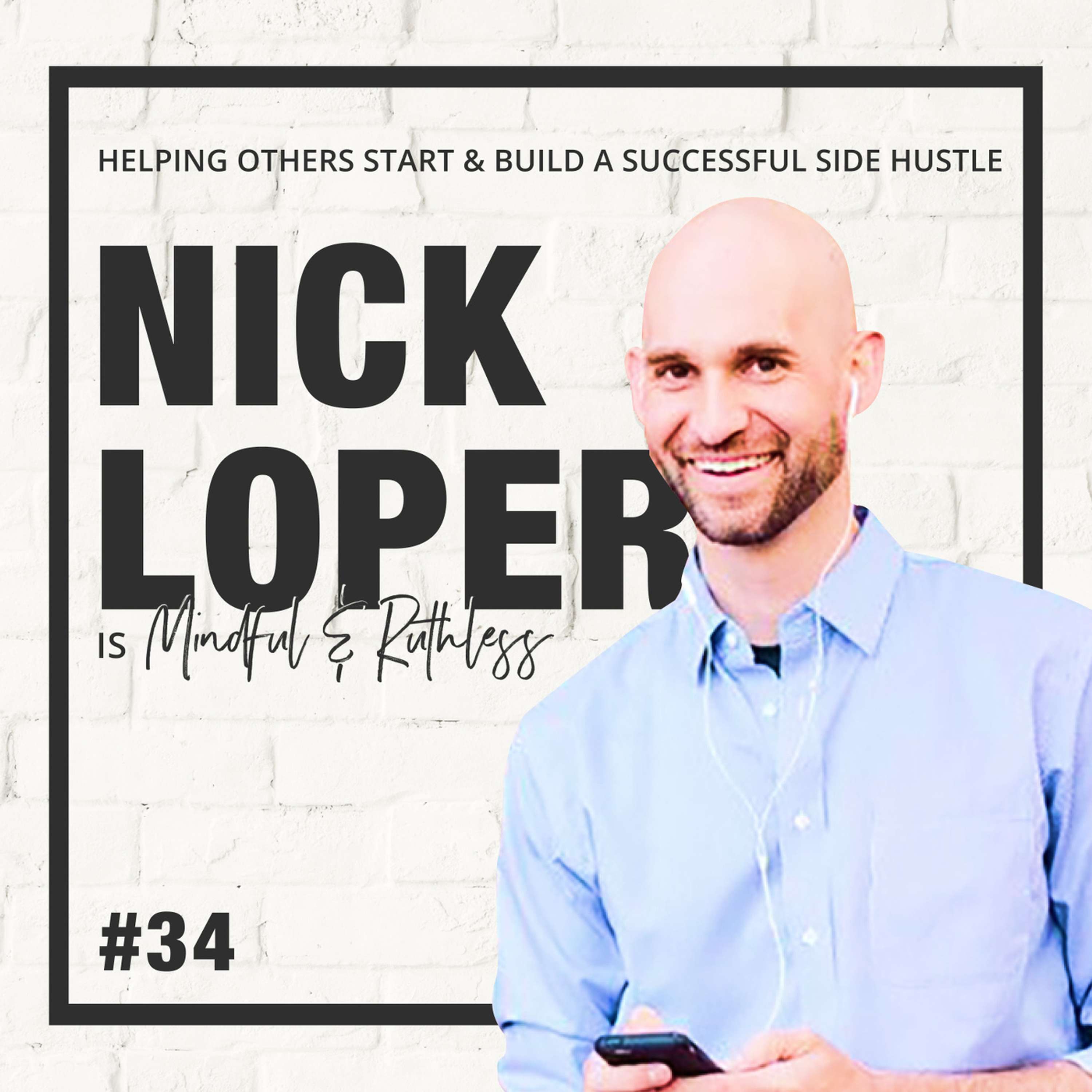 cover of episode 34: How To Build A Business That Will Make You Money Outside Of Your Day Job (w/ Nick Loper, Founder of Side Hustle Nation)