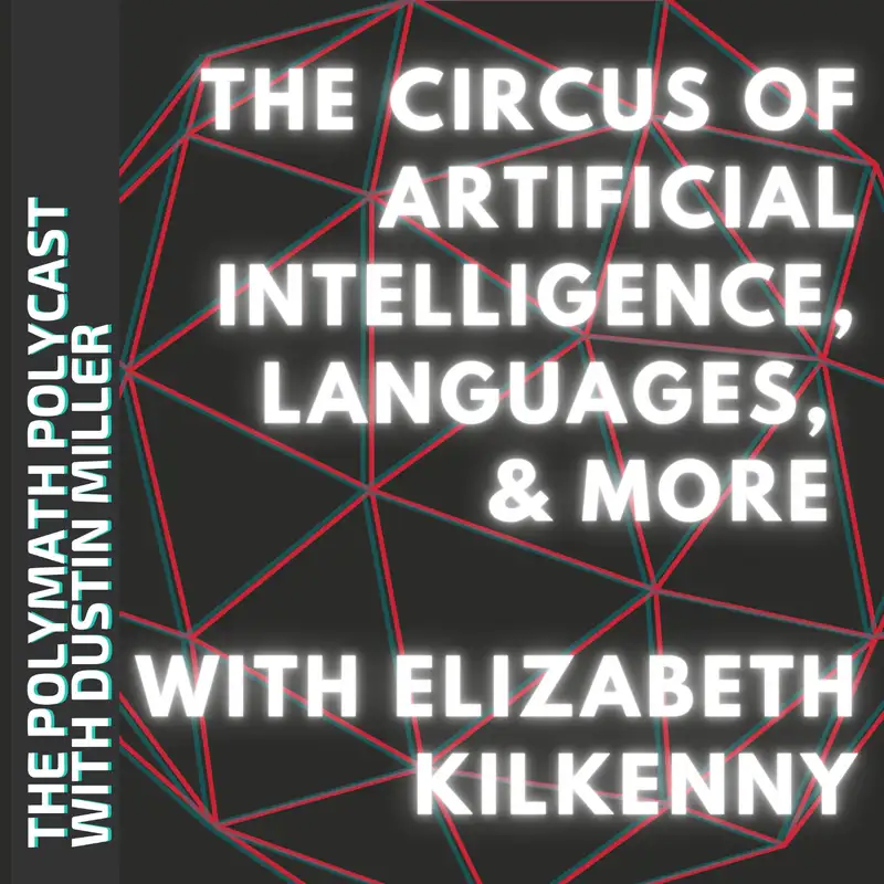 The Circus of Artificial Intelligence, Languages, & More with Liz Kilkenny [Interview]