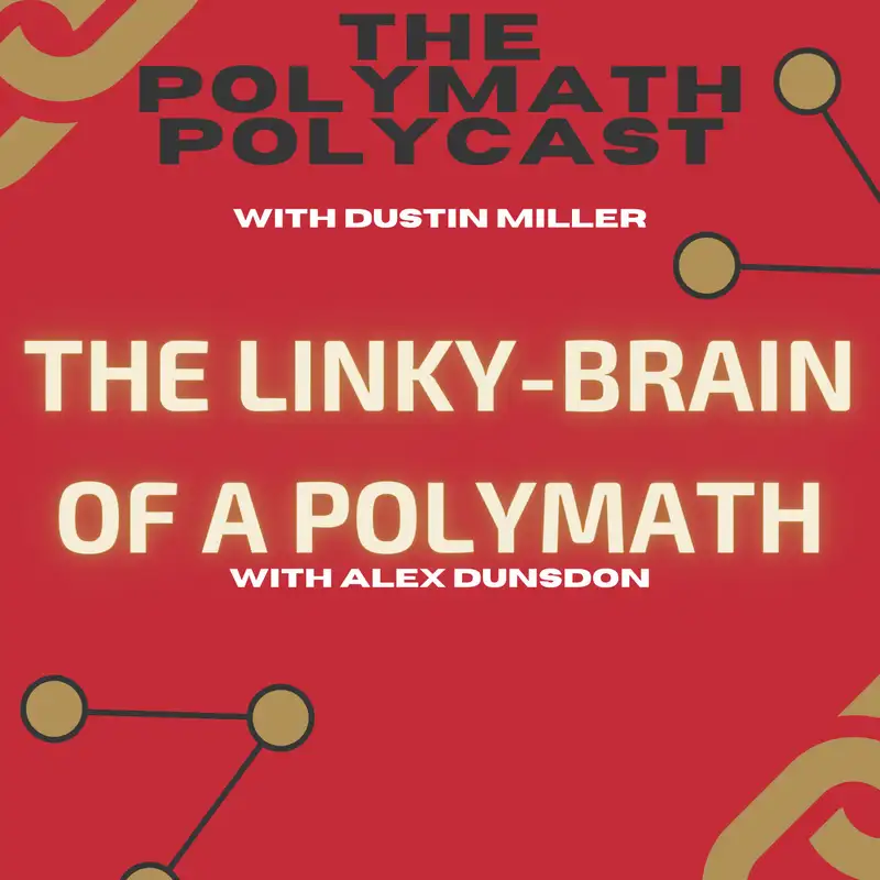 The Linky-Brain of a Polymath with Alex Dunsdon [Interview]