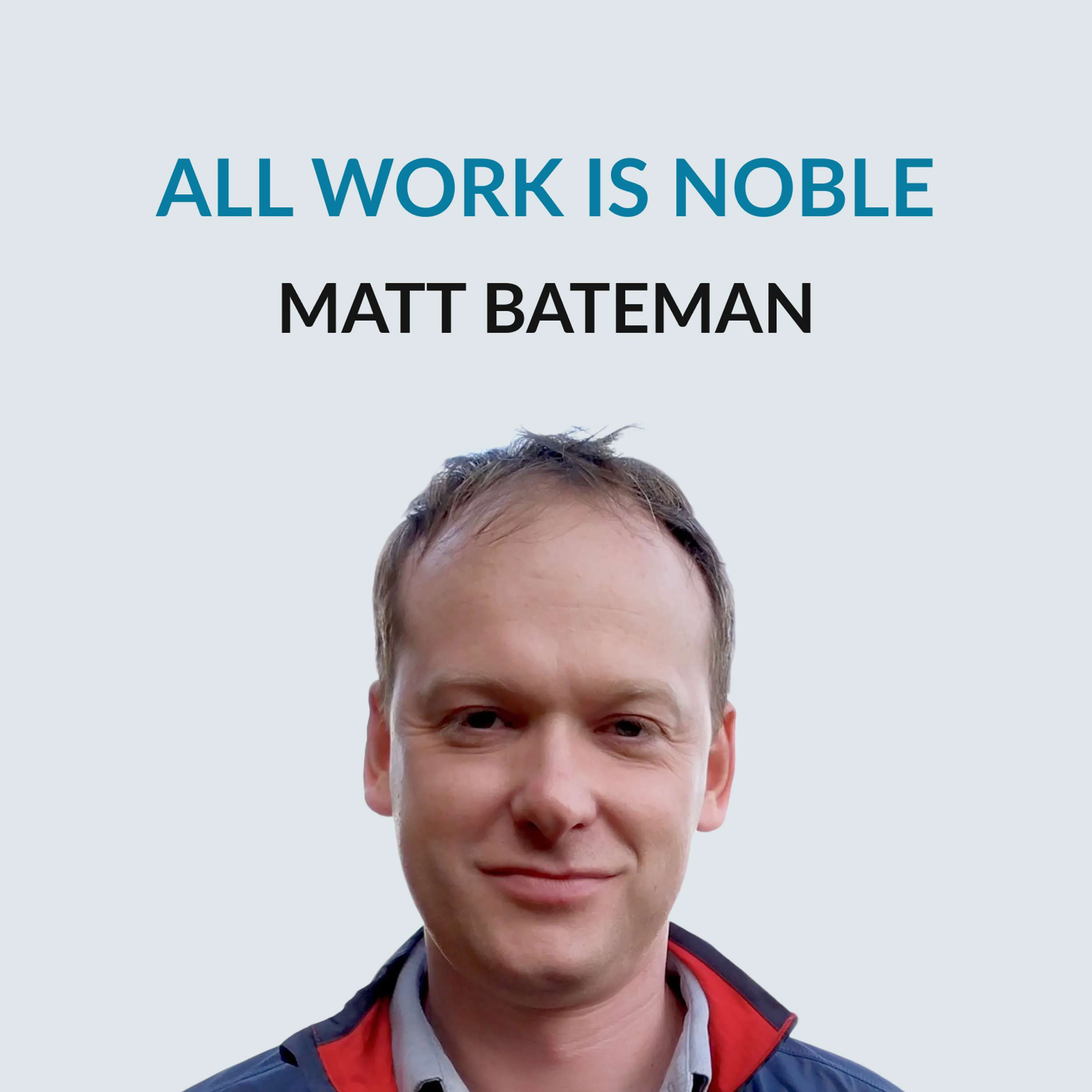 #171 "All Work Is Noble," Montessori, and Kids & Work  — Matt Bateman on starting growing up with the internet, digital and industrial literacy, studying philosophy and learning how to teach, starting the Guidepost school network, how to train teachers, how children learn and work, values in education, agency, and writing his new book