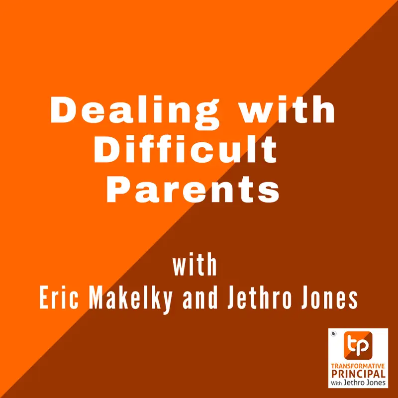 Dealing with Difficult Parents with Eric Makelky and Jethro Jones Transformative Principal 532