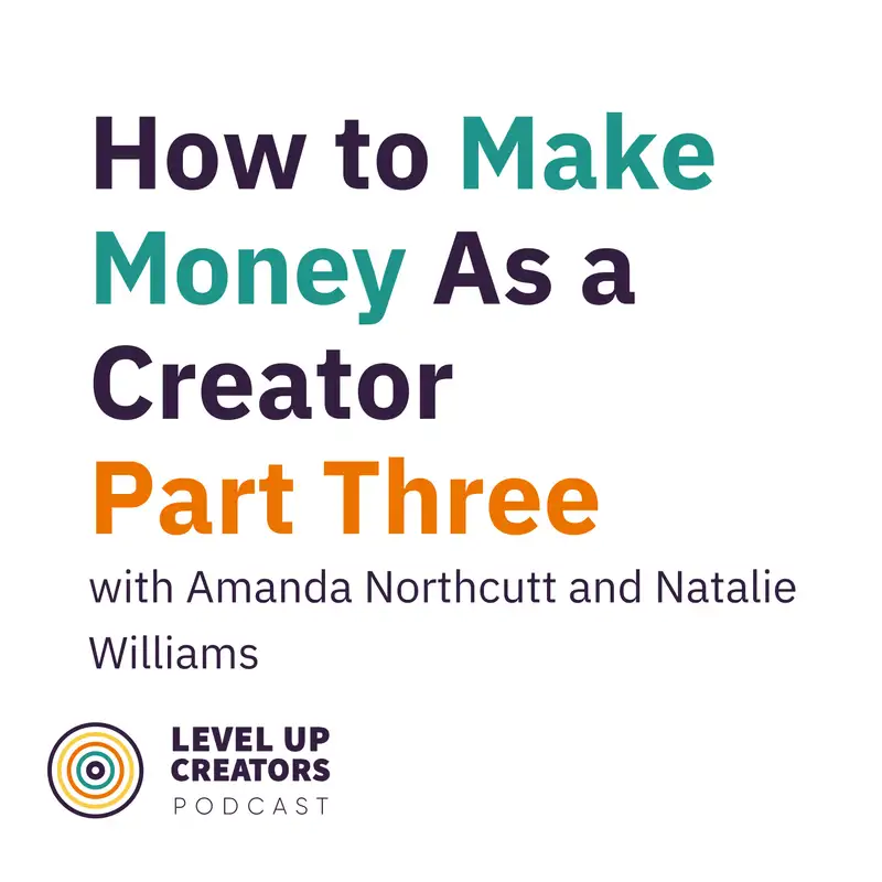 S1:E6 How to Make Money as a Creator; Part 3