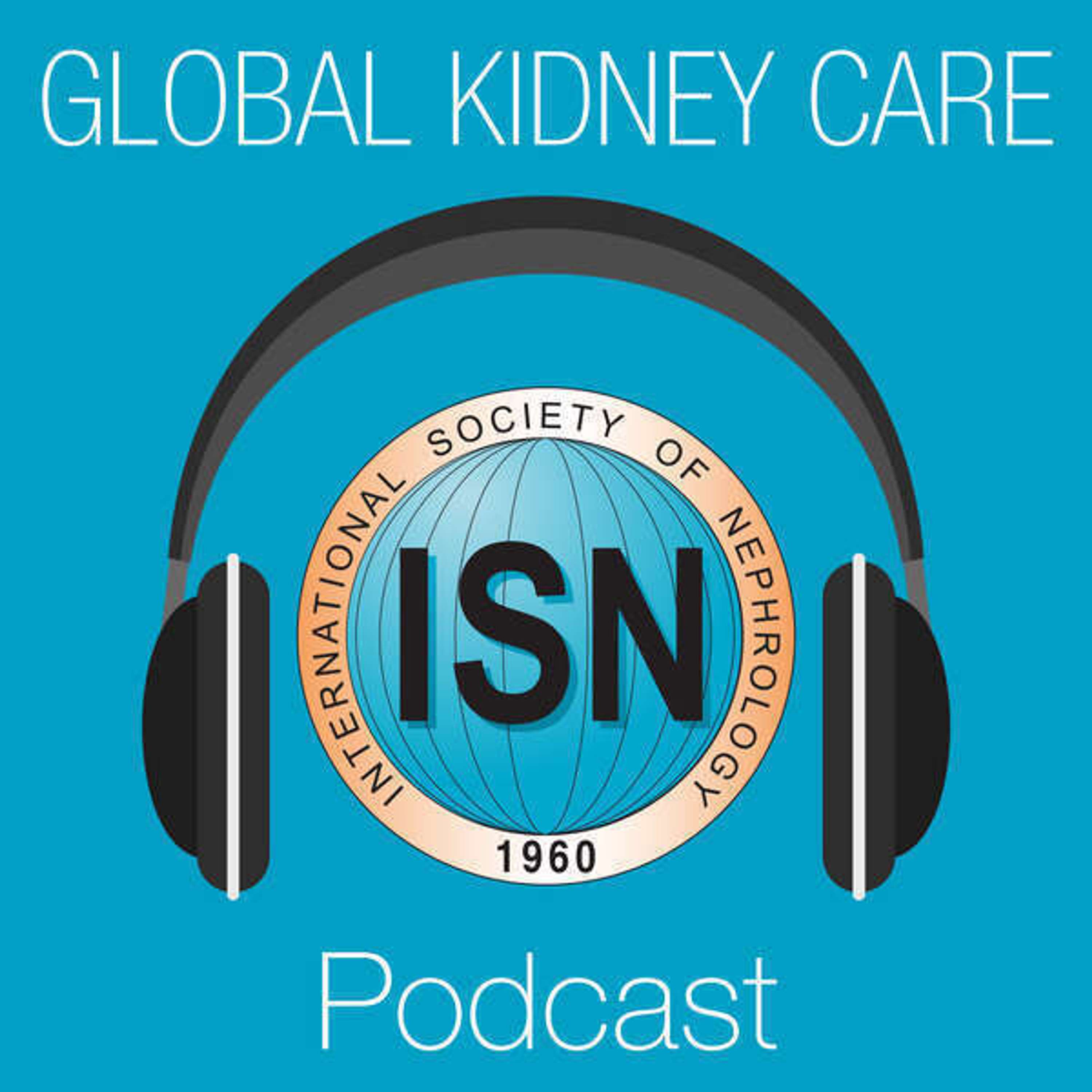 Global Kidney Care Podcast Provided by ISN