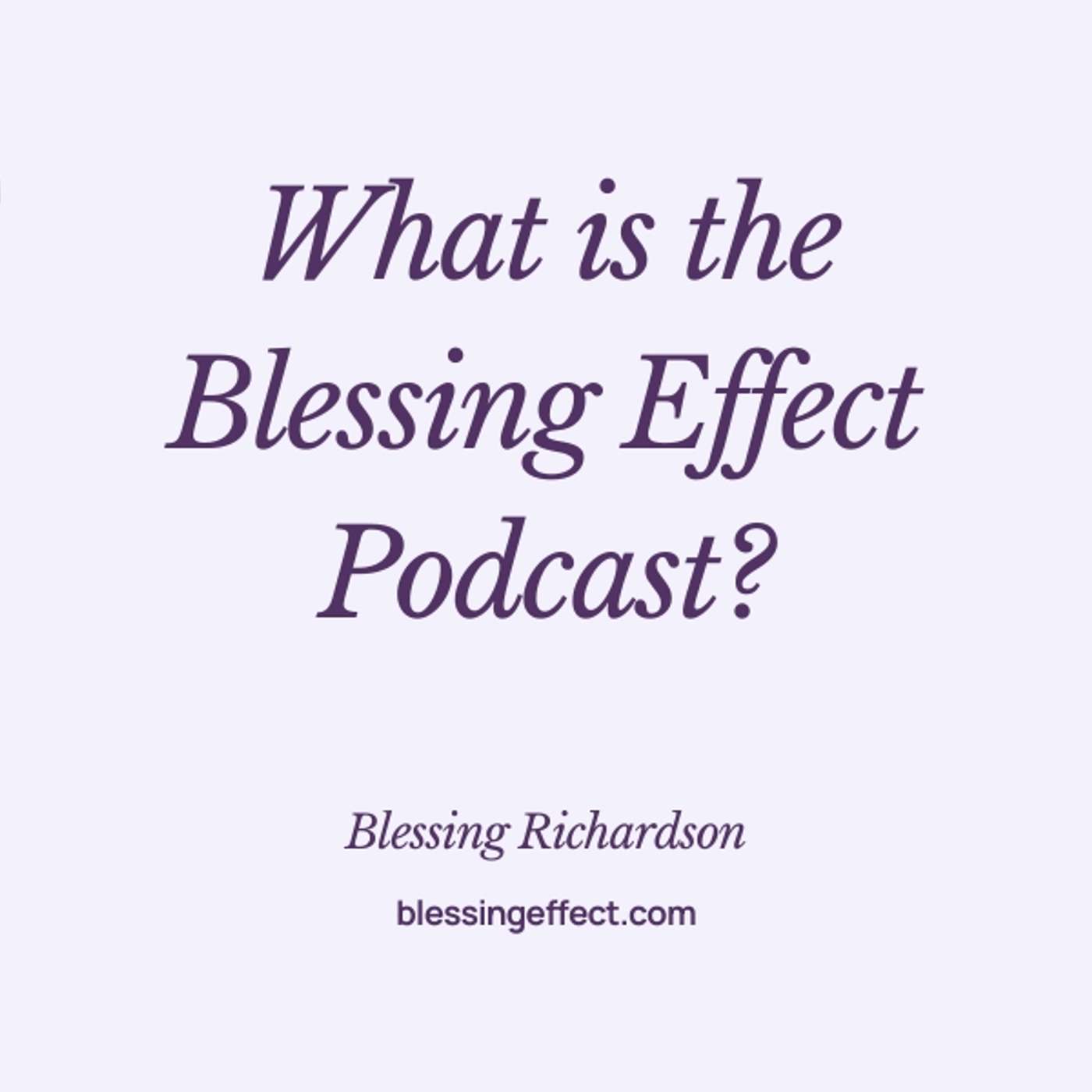 What is the Blessing Effect Podcast?