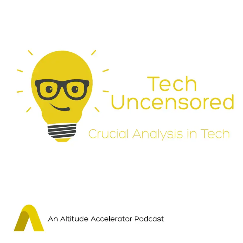 Tech Uncensored - An Altitude Accelerator Podcast