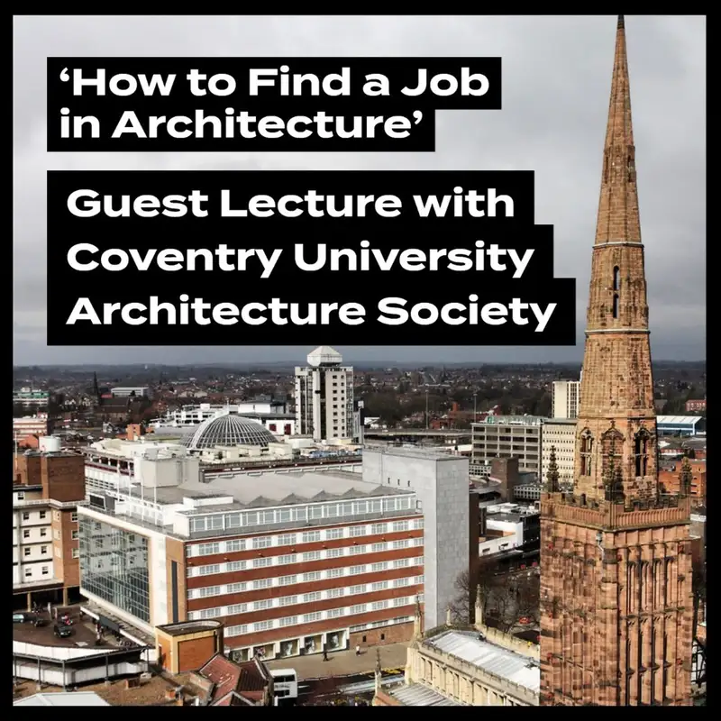 'How to Find a Job in Architecture' Guest Lecture with Coventry University Architecture Society