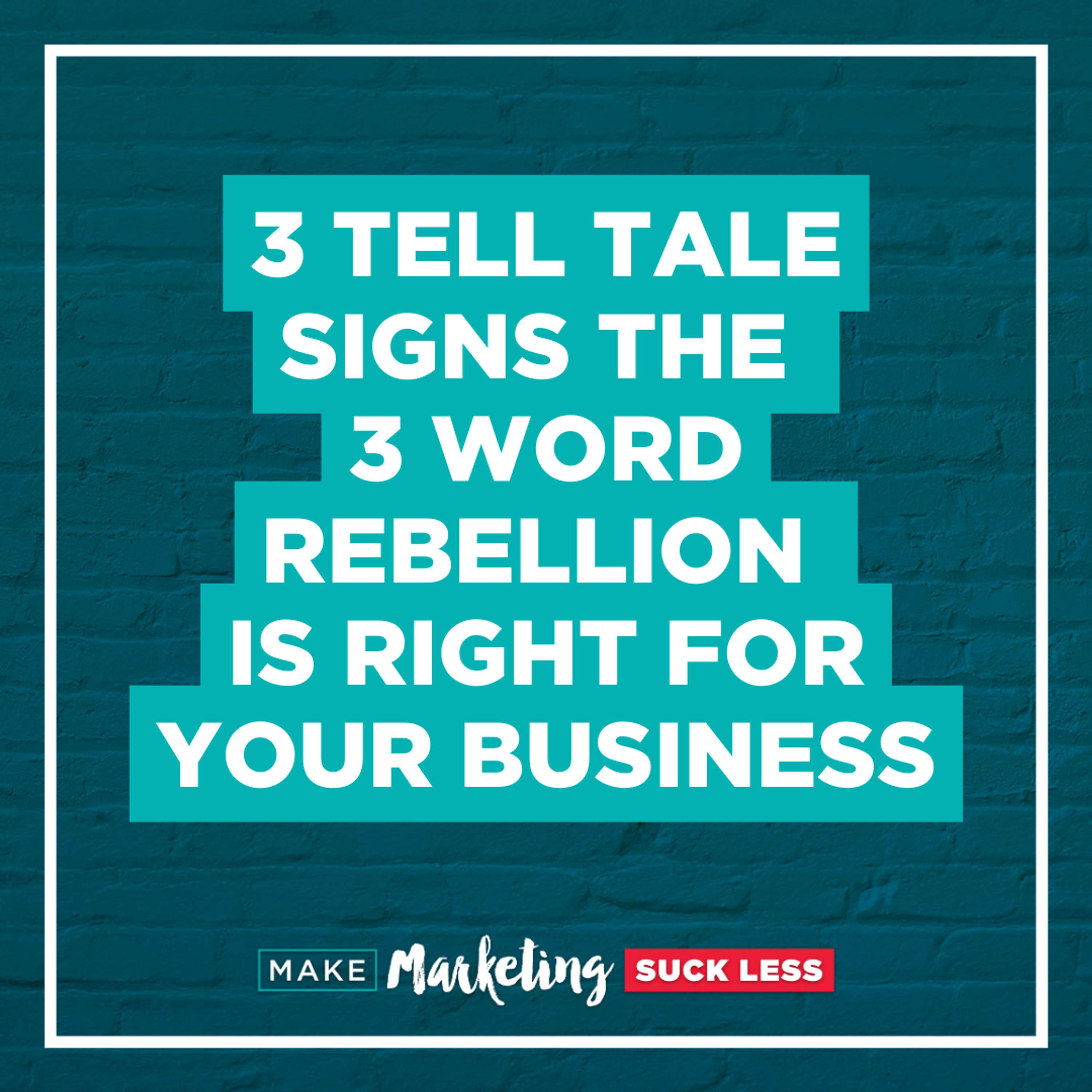 3 Tell Tale Signs the 3 Word Rebellion is Right For Your Business