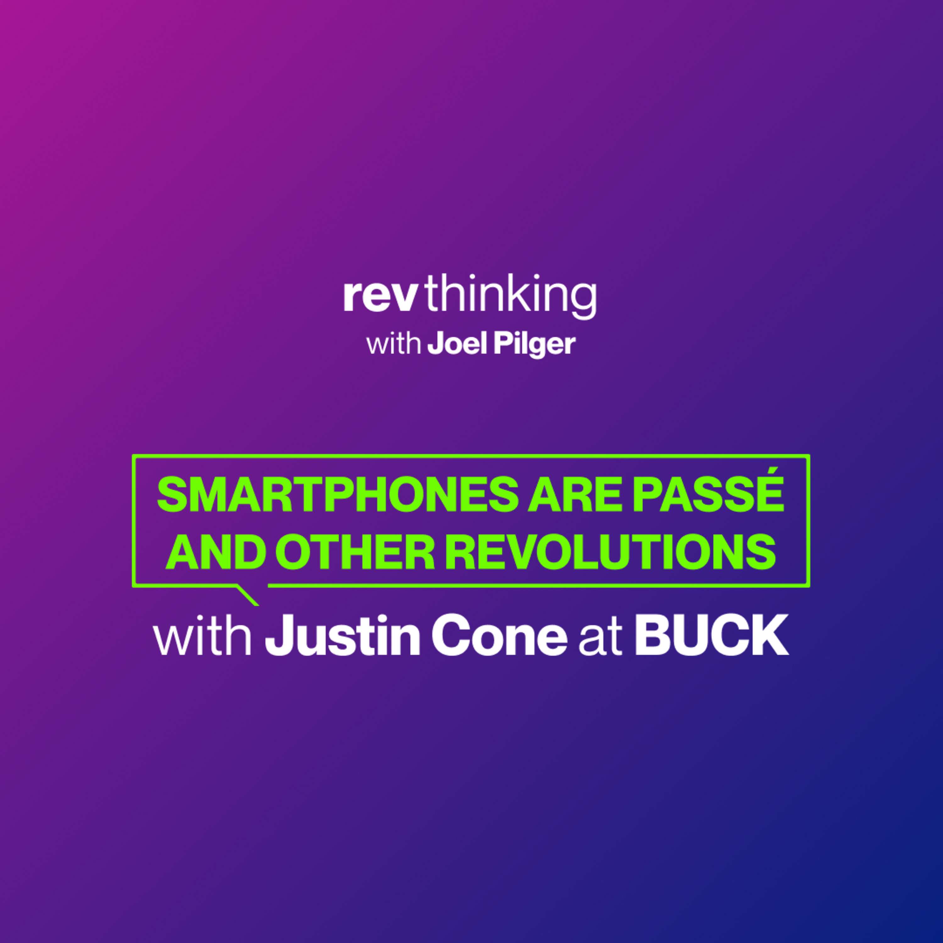 Smartphones Are Passé and Other Revolutions with Justin Cone