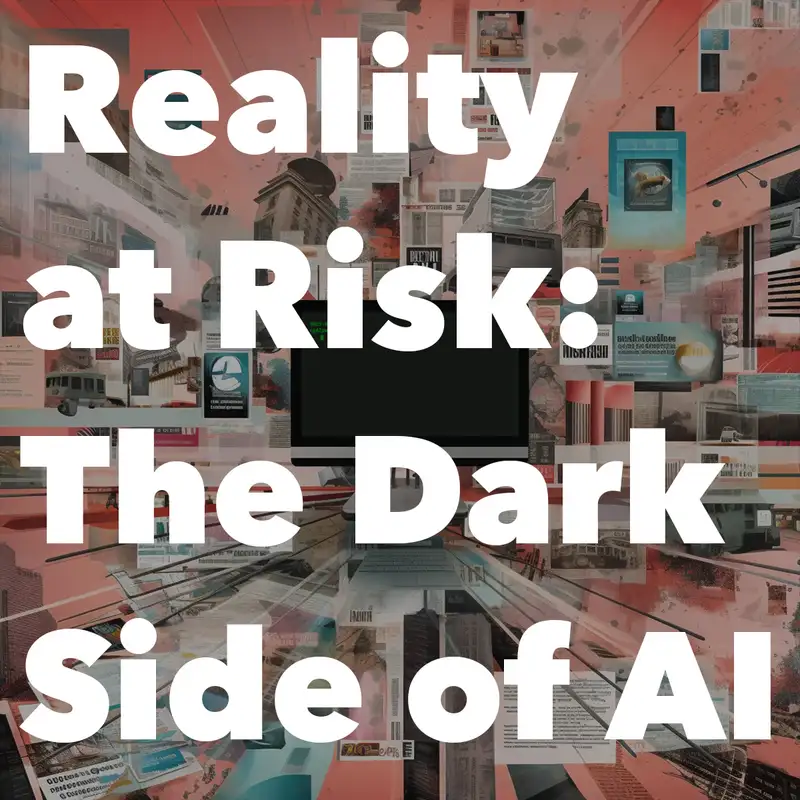 Episode 178: Reality at Risk: The Dark Side of Artificial Intelligence