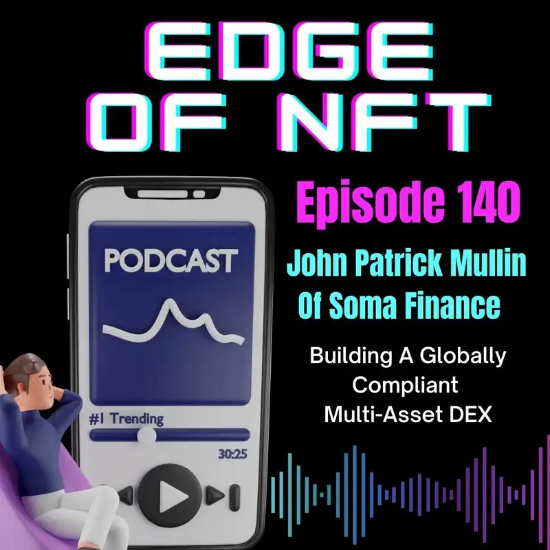 John Patrick Mullin Of SOMA.finance On Building A Globally Compliant Multi-Asset DEX, Plus Scott Yeager Of IPrivata, And More...
