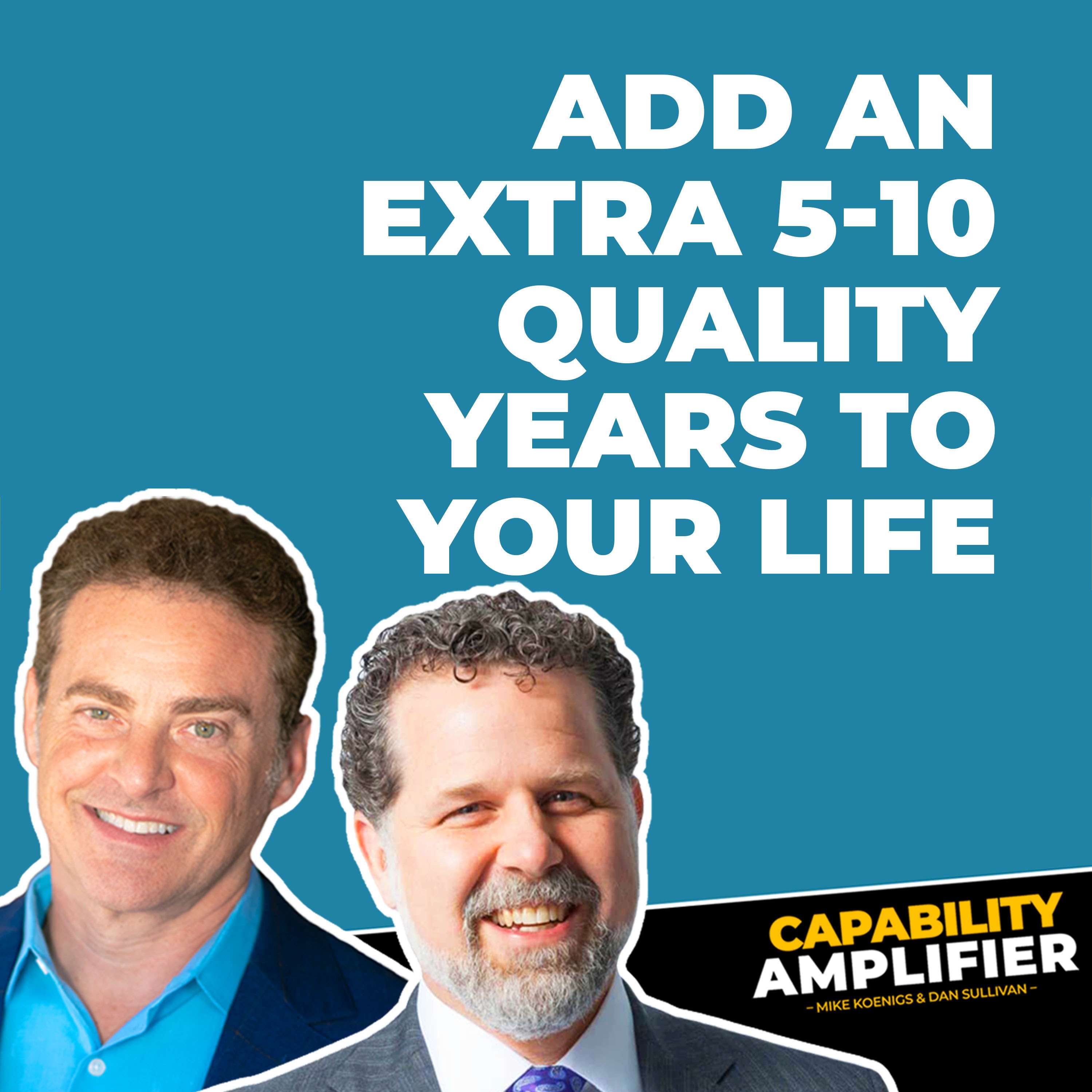 How to Add an Extra 5-10 Quality Years to Your Life - podcast episode cover