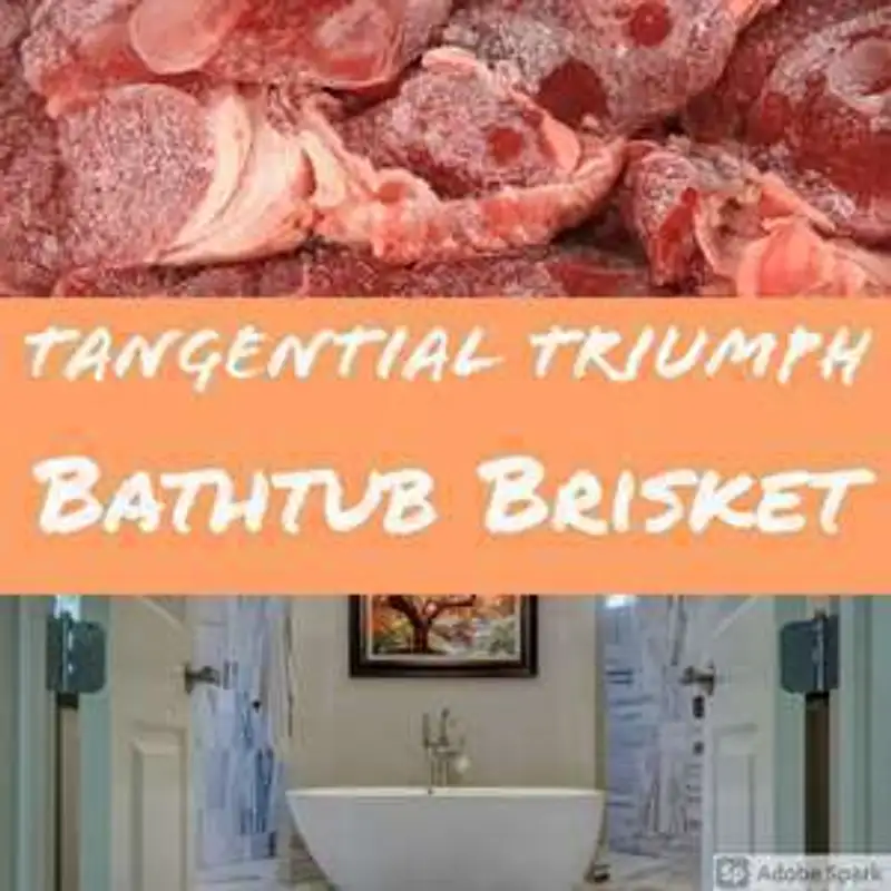 Tangential Triumph - Bathtub Brisket