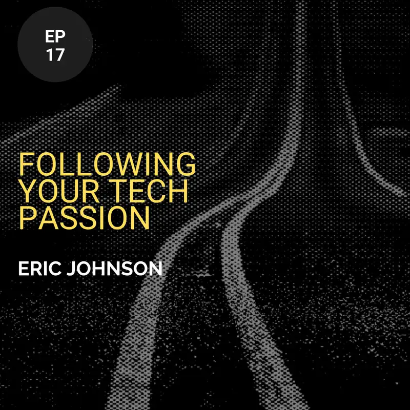 Following Your Tech Passion w/ Eric Johnson