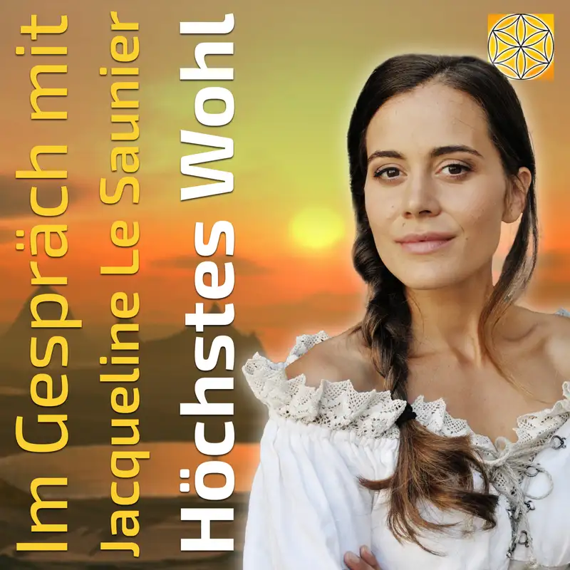 #039 Was dient heute Deinem höchsten Wohl & dem der Welt? - Jacqueline Le Saunier im Gespräch